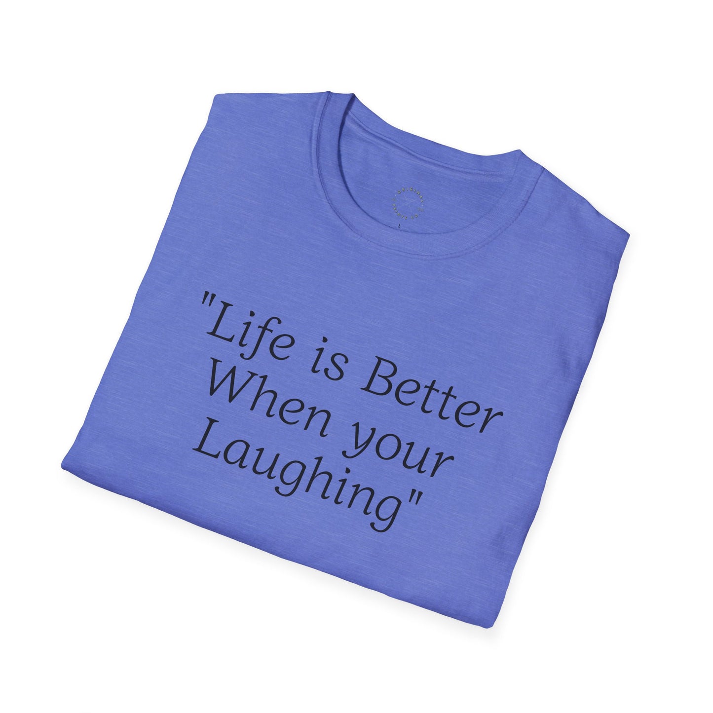 Life is Better when your Laughing, Unisex Softstyle T-Shirt