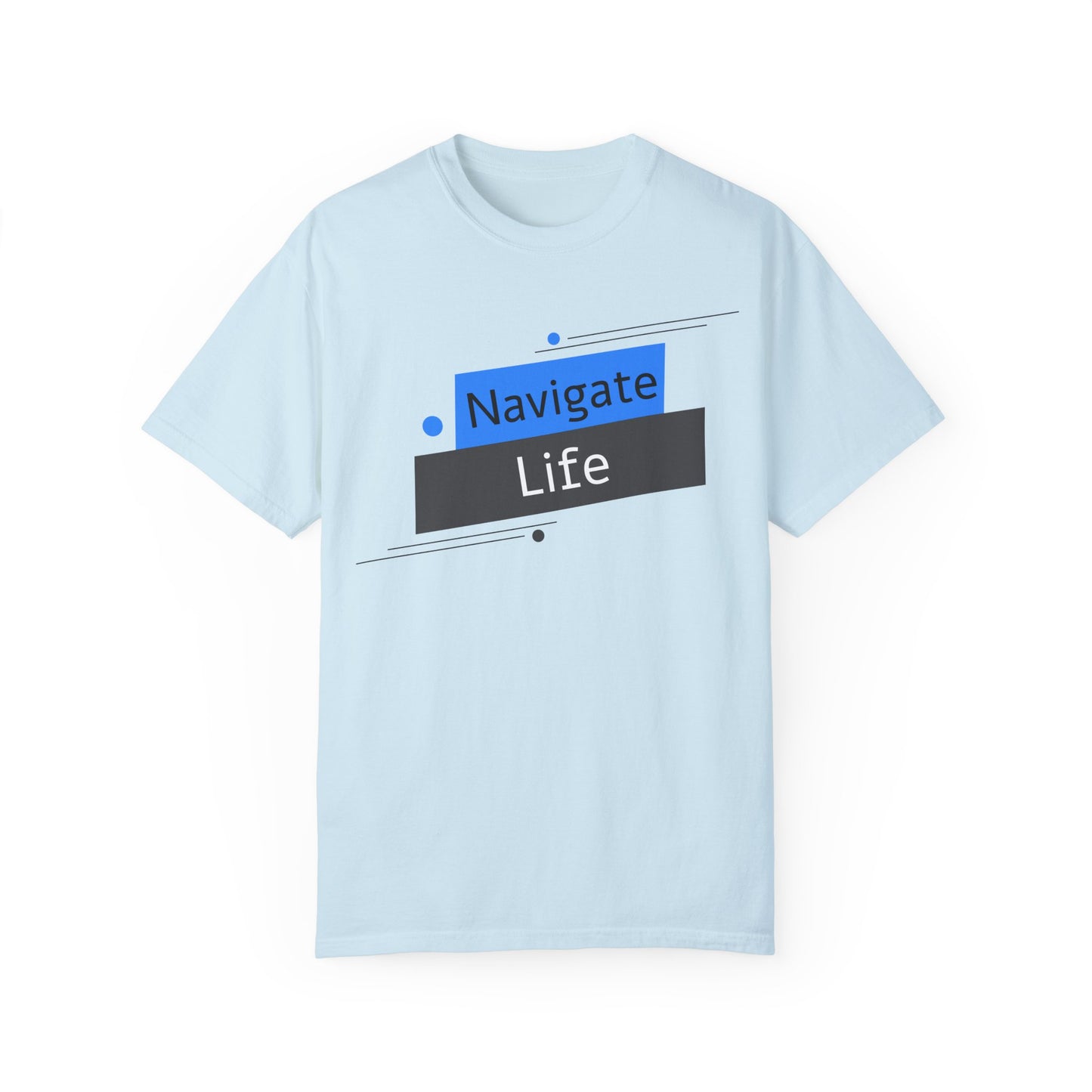 Navigate Life, Unisex Garment-Dyed T-shirt