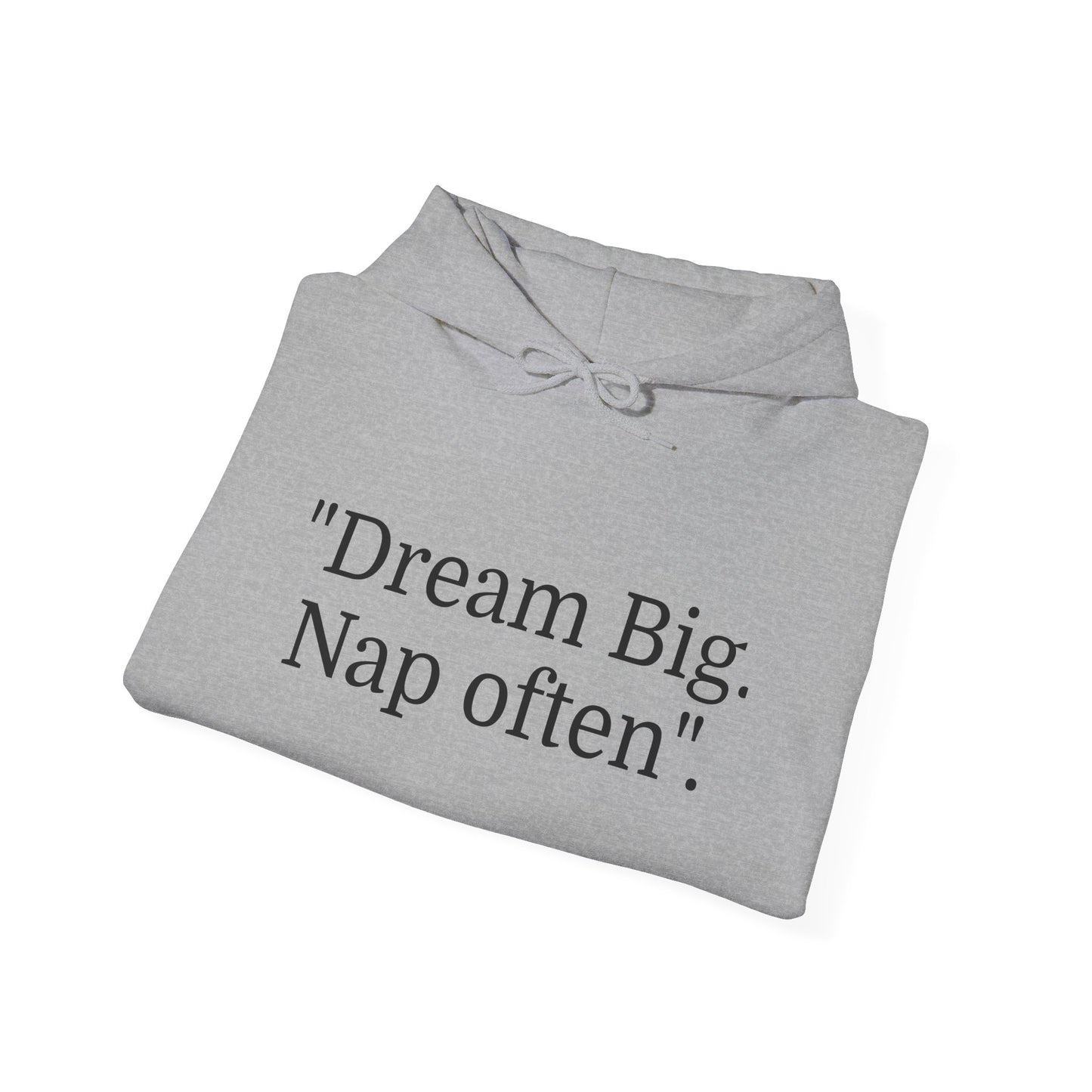 Hooded Sweatshirt, "Dream Big, Nap often"