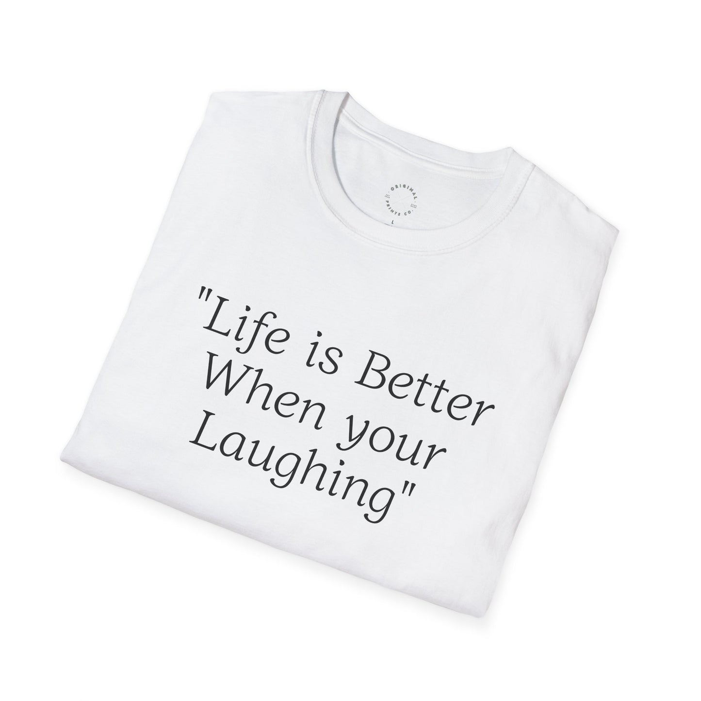 Life is Better when your Laughing, Unisex Softstyle T-Shirt