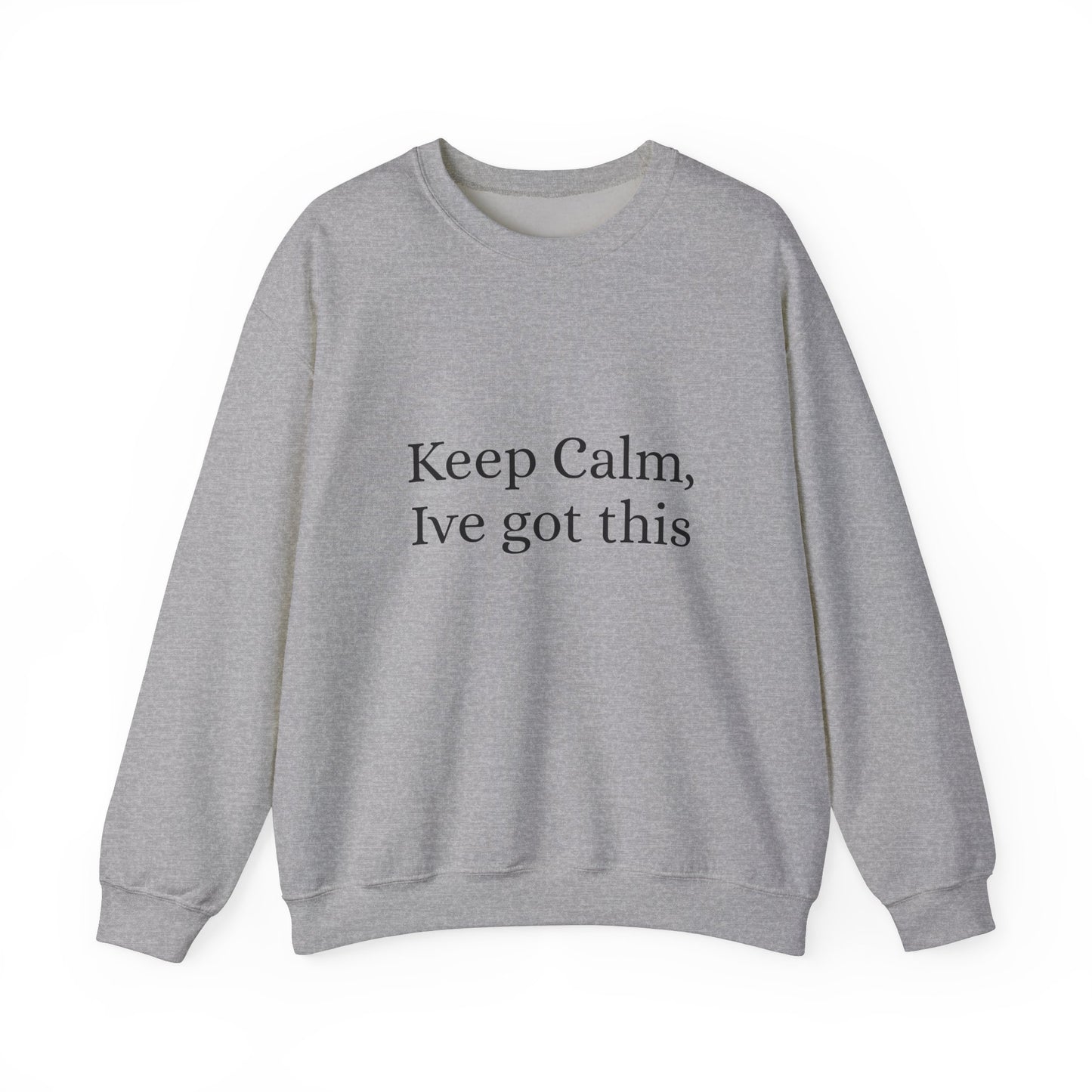 Keep Calm Ive got this, Unisex Heavy Blend™ Crewneck Sweatshirt