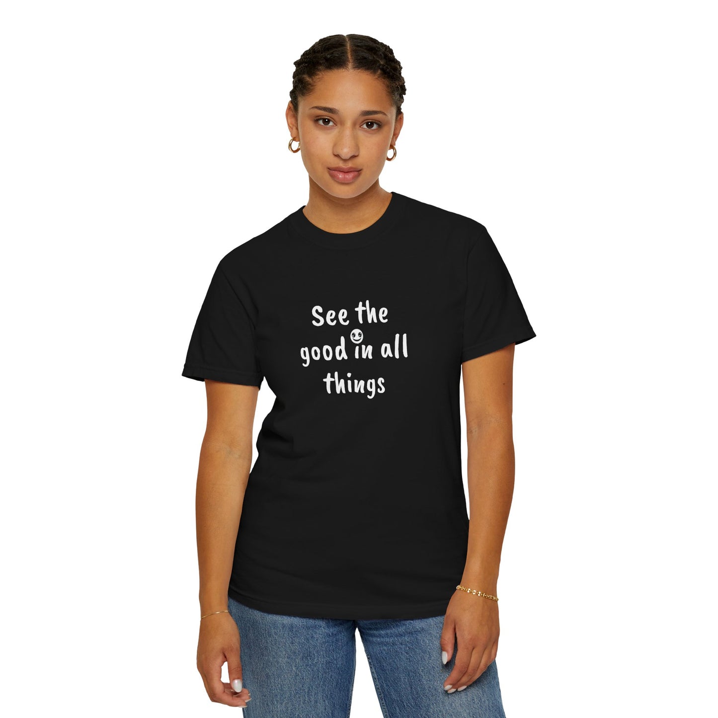 See the good in all things, Unisex Garment-Dyed T-shirt