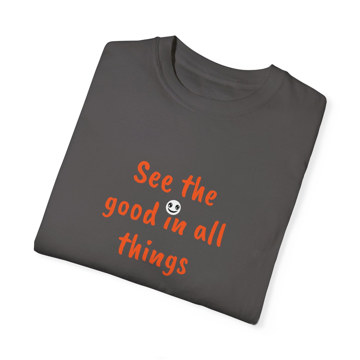 See the good in all things, Unisex Garment-Dyed T-shirt