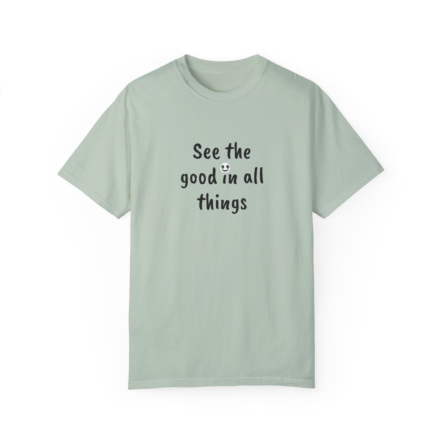 See the good in all things, Unisex Garment-Dyed T-shirt