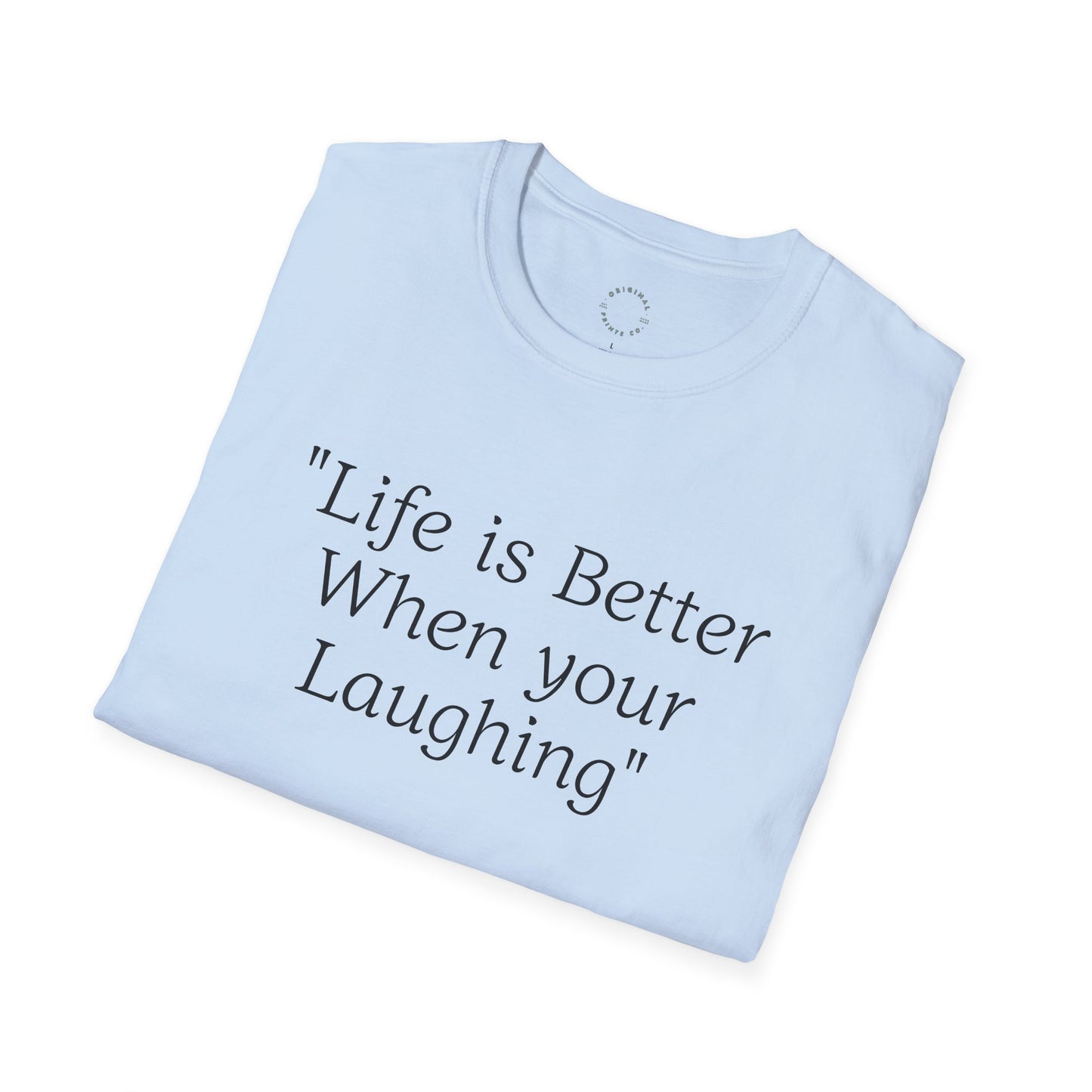 Life is Better when your Laughing, Unisex Softstyle T-Shirt