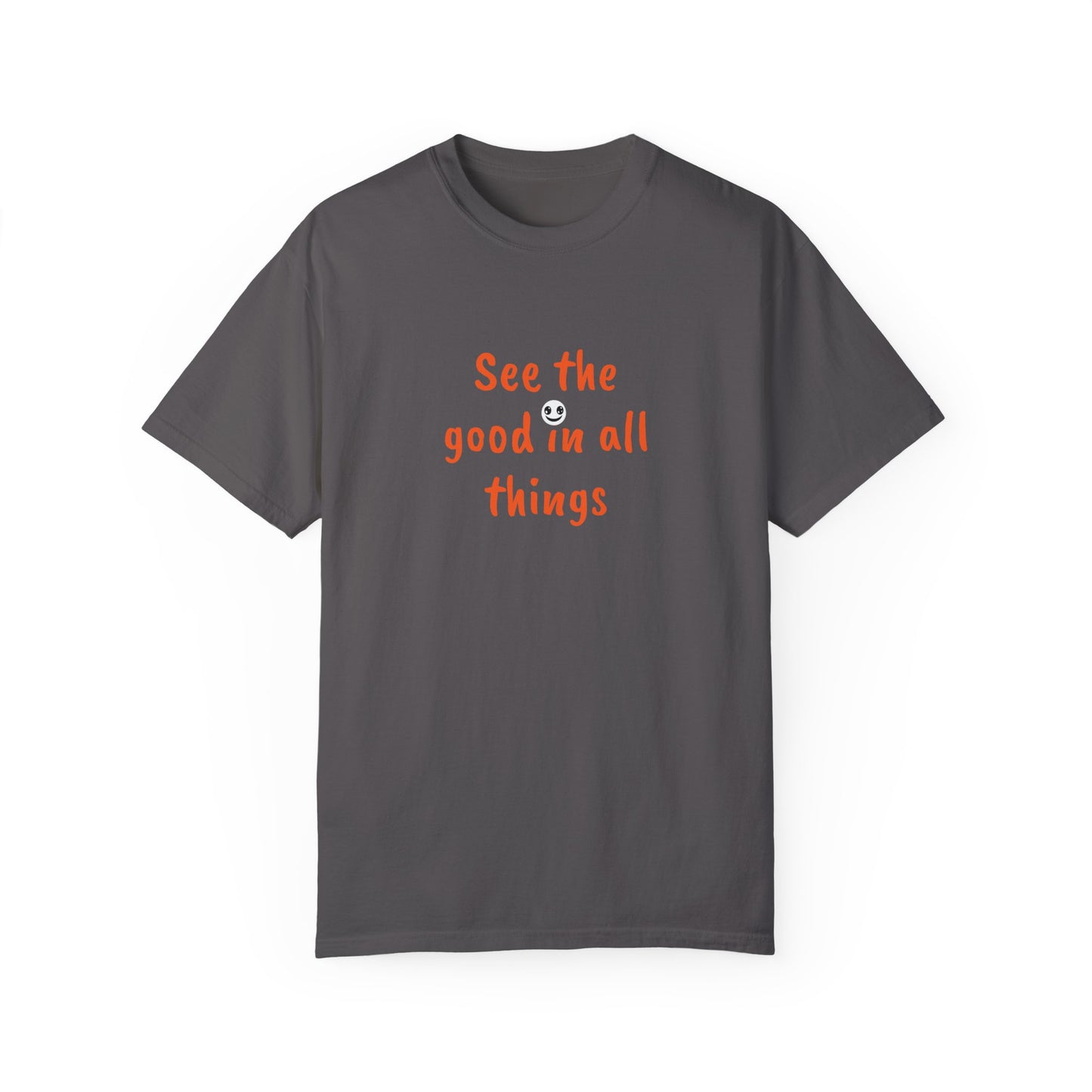 See the good in all things, Unisex Garment-Dyed T-shirt