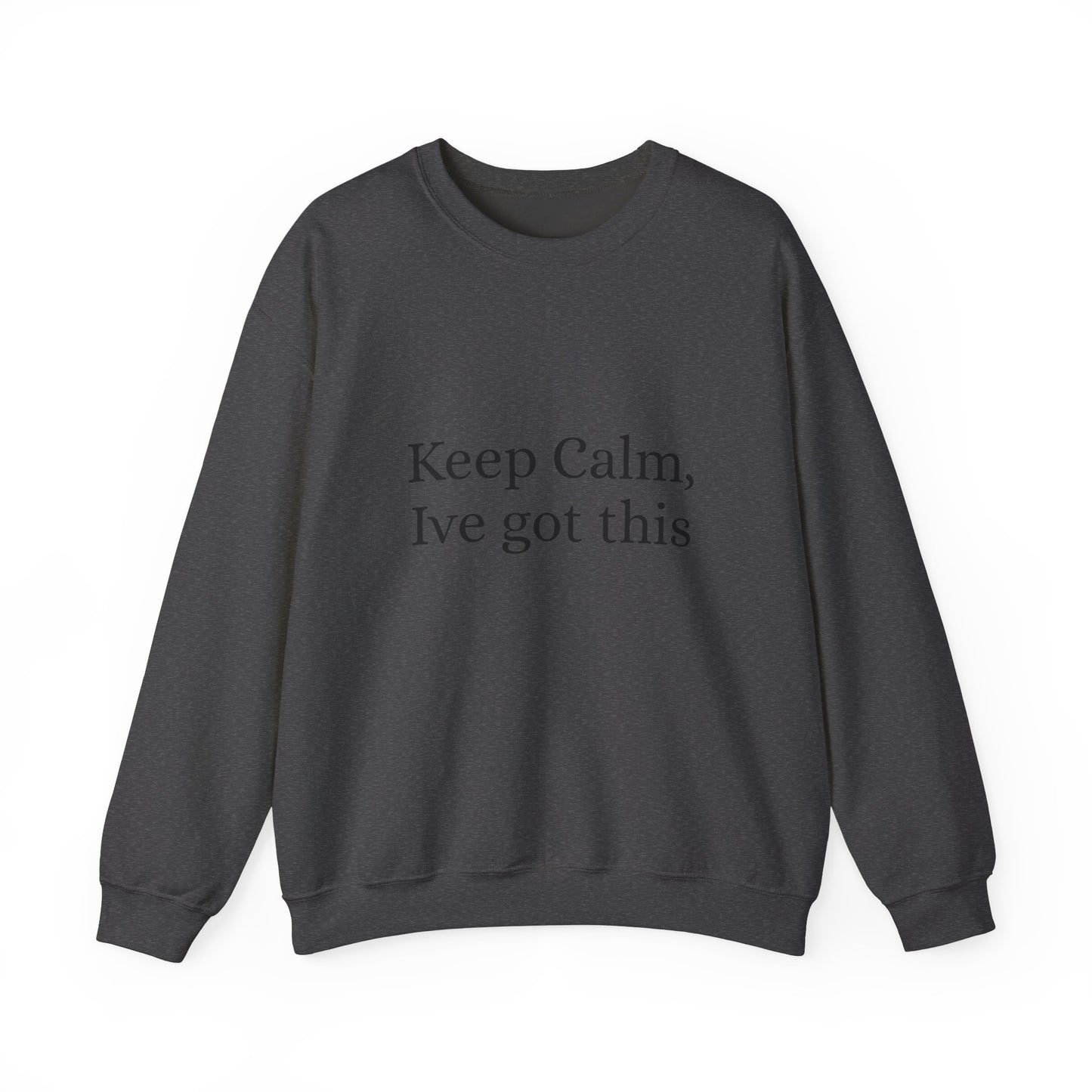 Keep Calm Ive got this, Unisex Heavy Blend™ Crewneck Sweatshirt - Original Prints Co