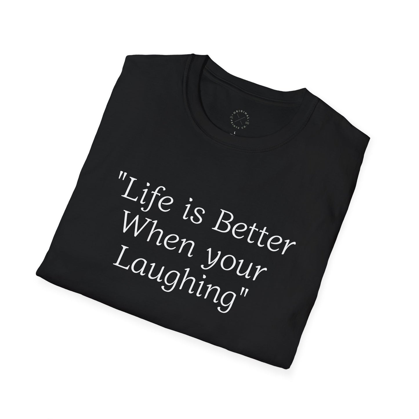 Life is Better when your Laughing, Unisex Softstyle T-Shirt