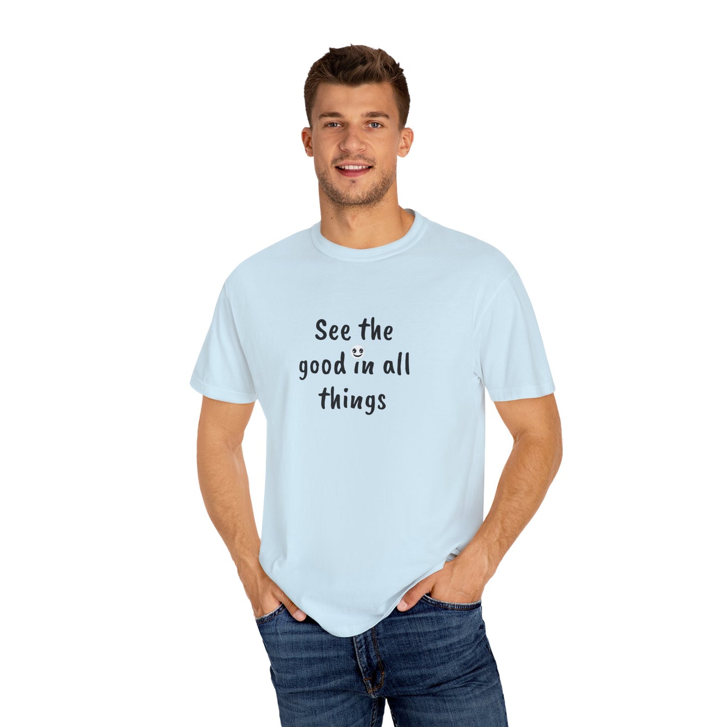 See the good in all things, Unisex Garment-Dyed T-shirt