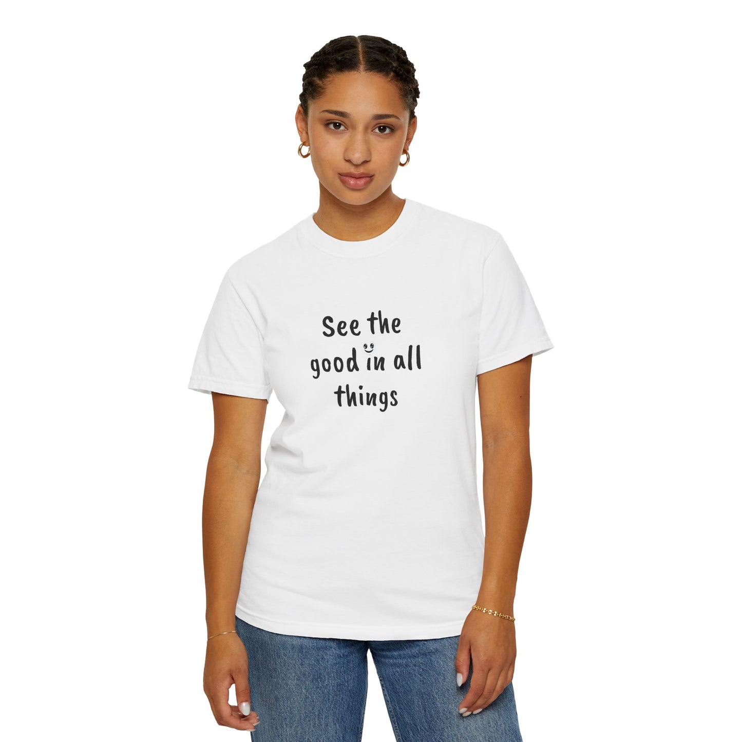 See the good in all things, Unisex Garment-Dyed T-shirt