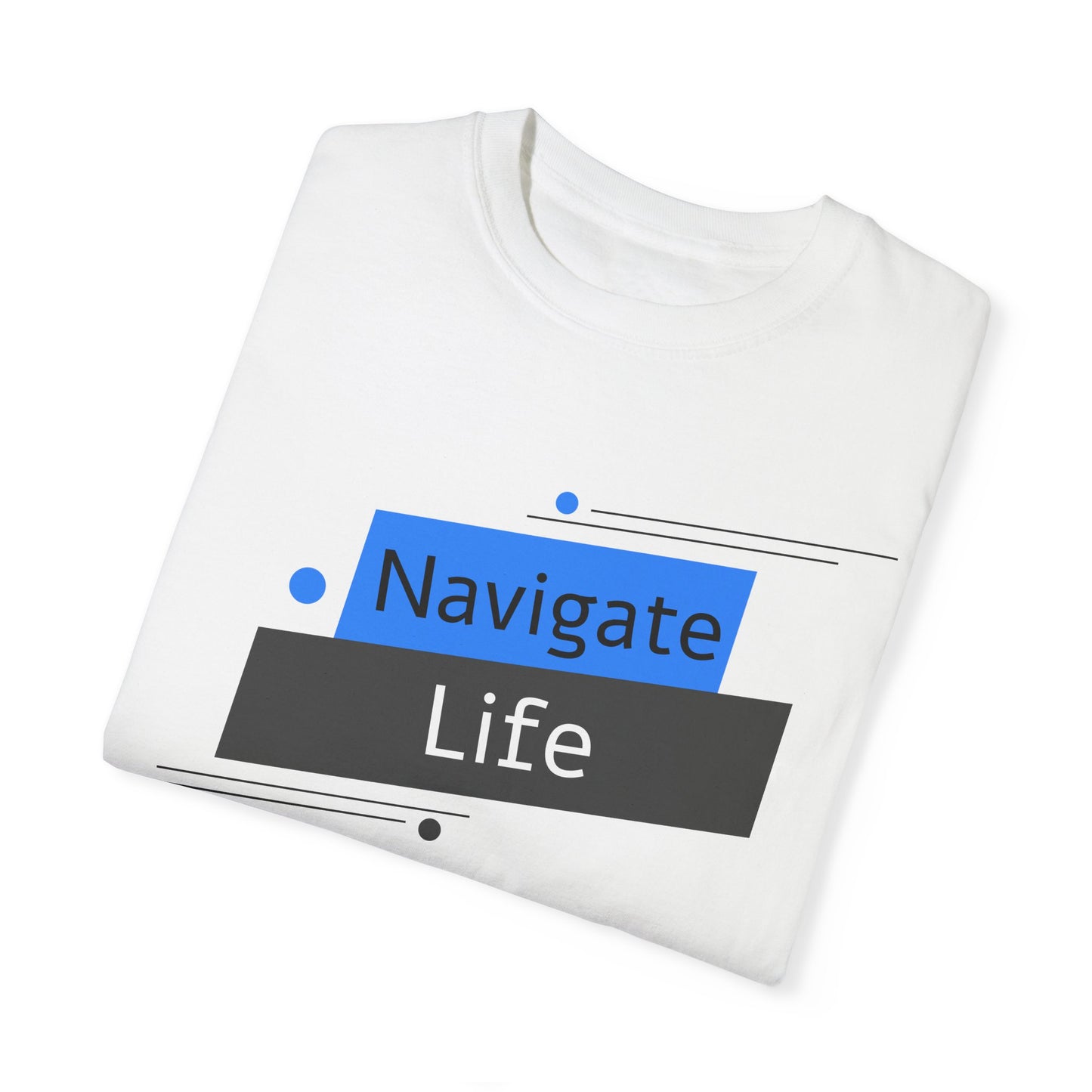 Navigate Life, Unisex Garment-Dyed T-shirt