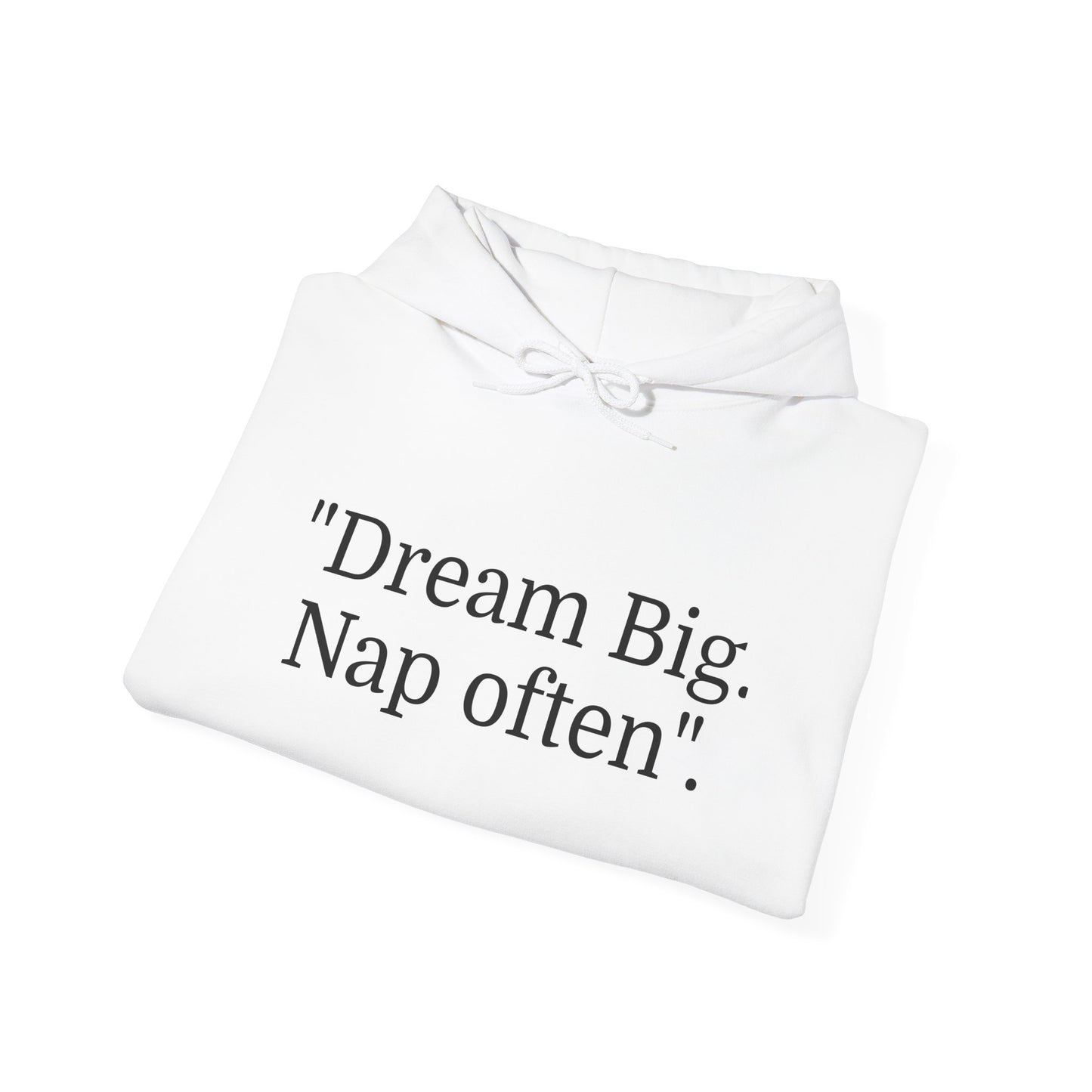 Hooded Sweatshirt, "Dream Big, Nap often"