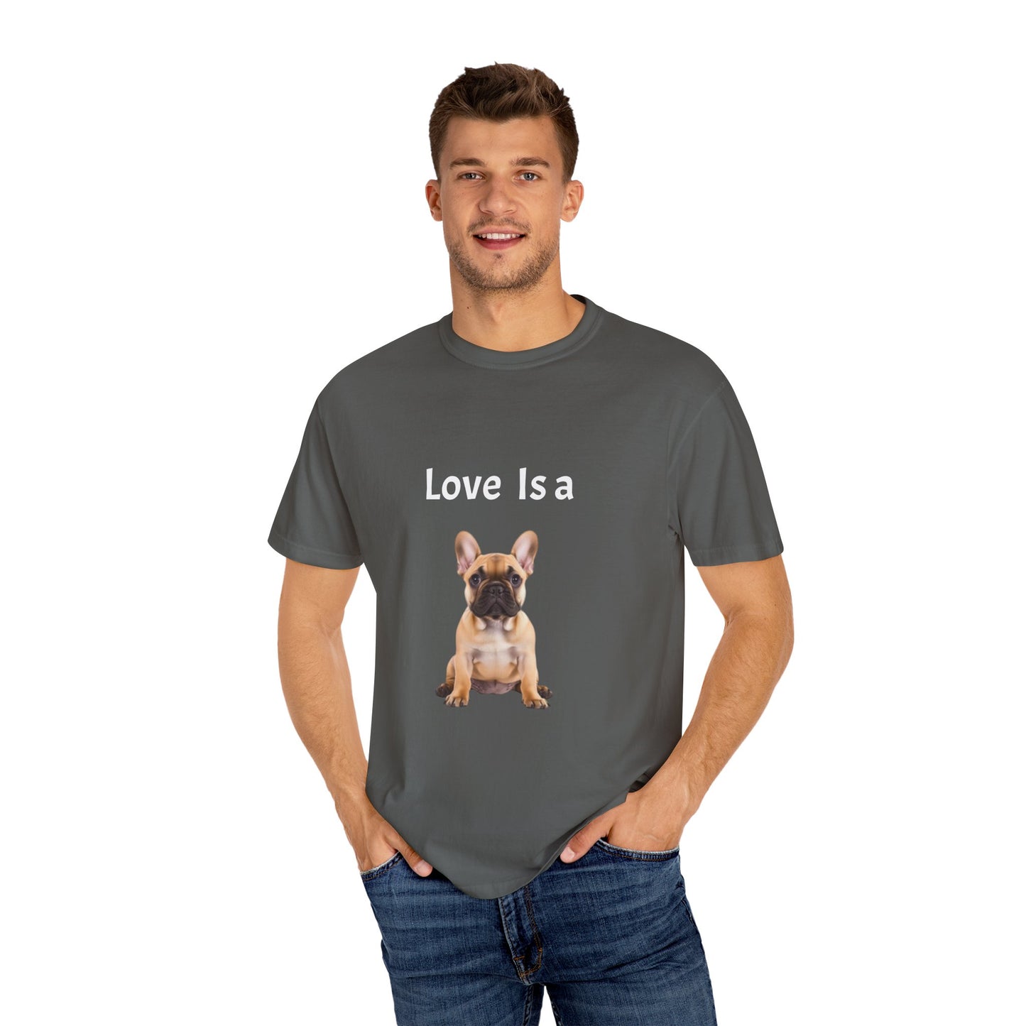 Love is a (French Bull Dog), Unisex Garment-Dyed T-shirt