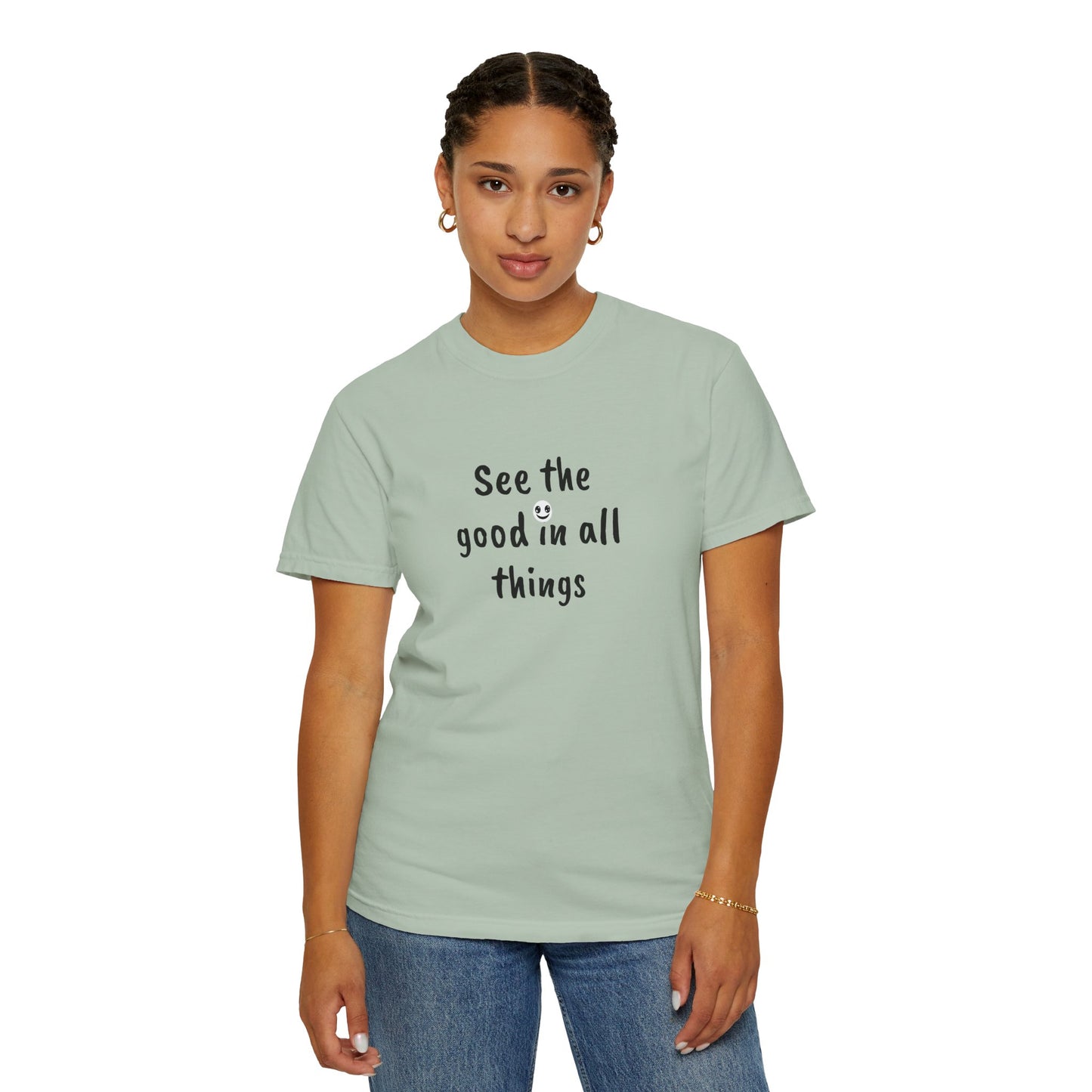 See the good in all things, Unisex Garment-Dyed T-shirt