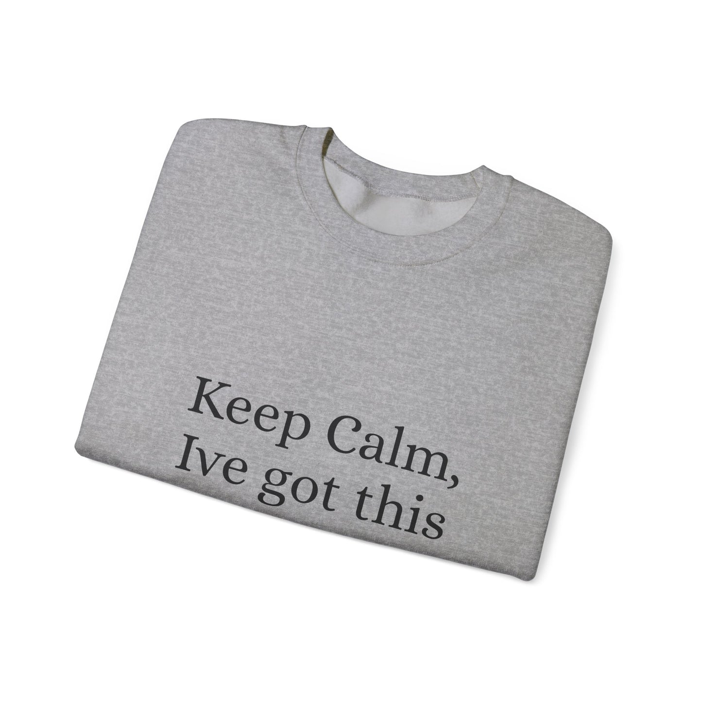 Keep Calm Ive got this, Unisex Heavy Blend™ Crewneck Sweatshirt - Original Prints Co