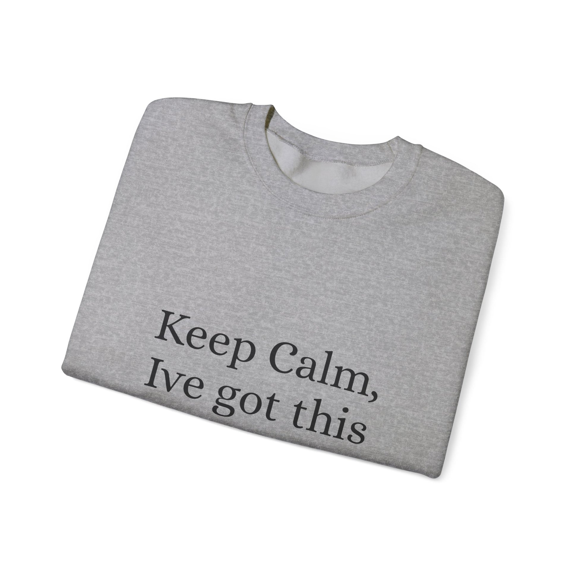 Keep Calm Ive got this, Unisex Heavy Blend™ Crewneck Sweatshirt - Original Prints Co