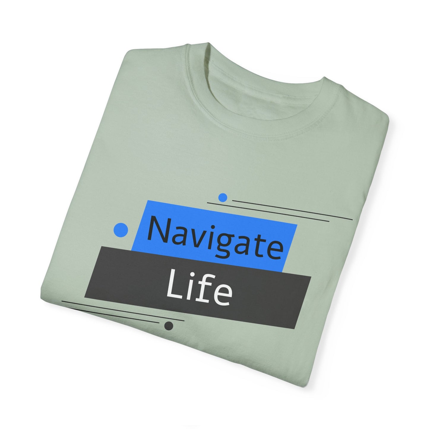 Navigate Life, Unisex Garment-Dyed T-shirt