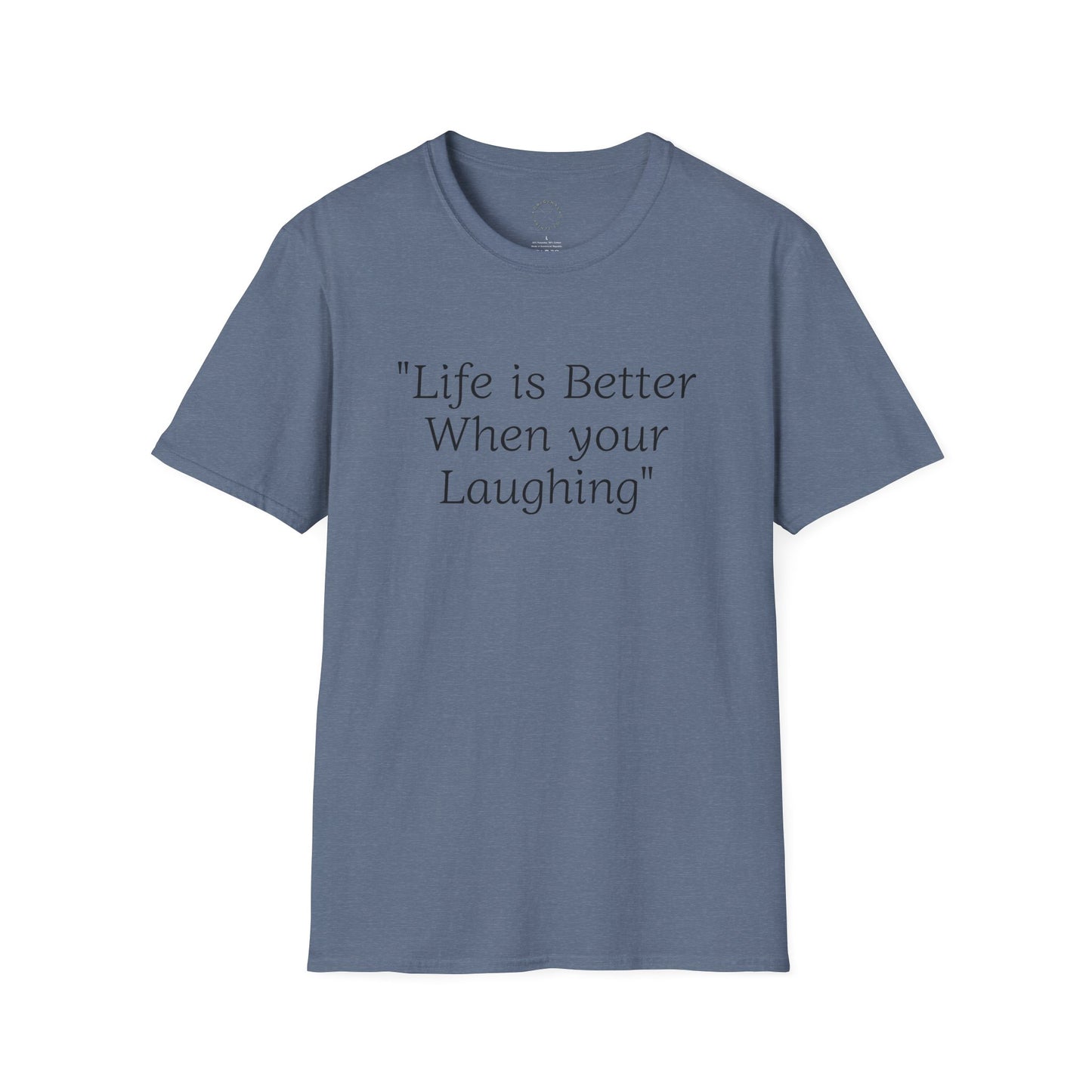 Life is Better when your Laughing, Unisex Softstyle T-Shirt