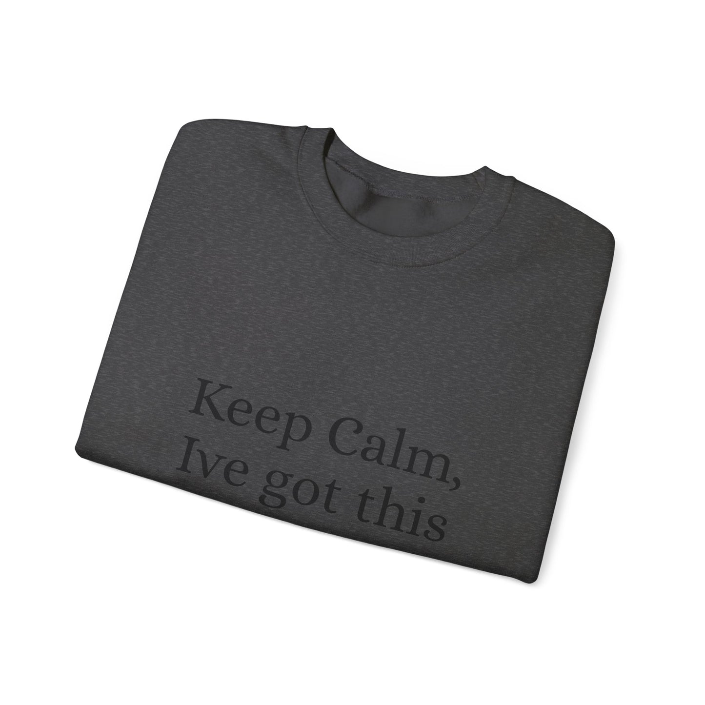 Keep Calm Ive got this, Unisex Heavy Blend™ Crewneck Sweatshirt