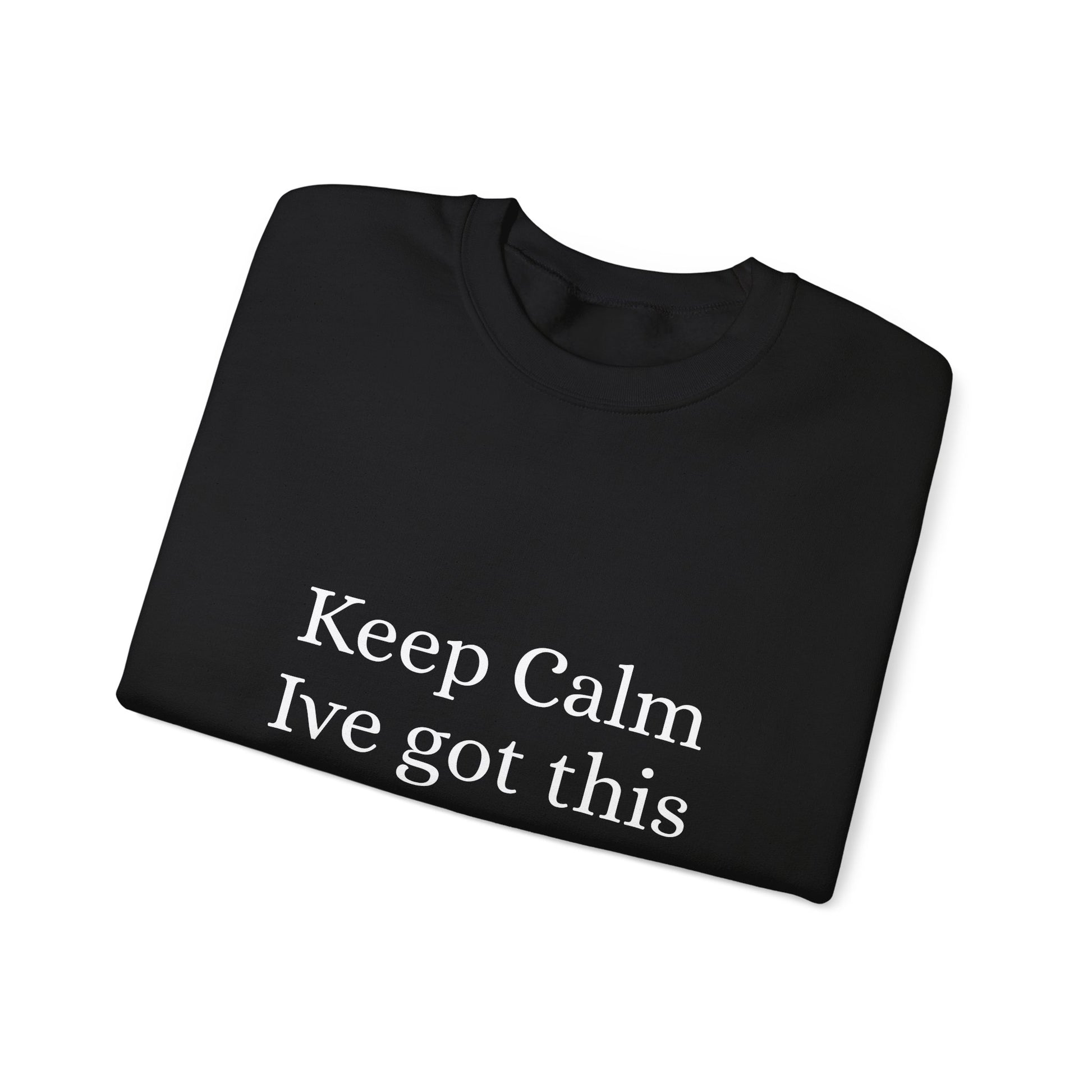 Keep Calm Ive got this, Unisex Heavy Blend™ Crewneck Sweatshirt - Original Prints Co