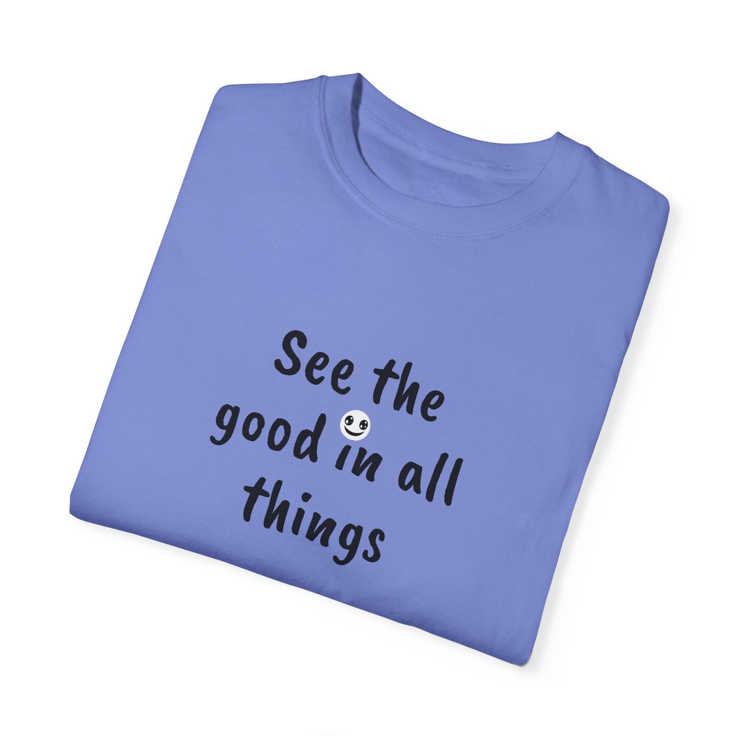 See the good in all things, Unisex Garment-Dyed T-shirt