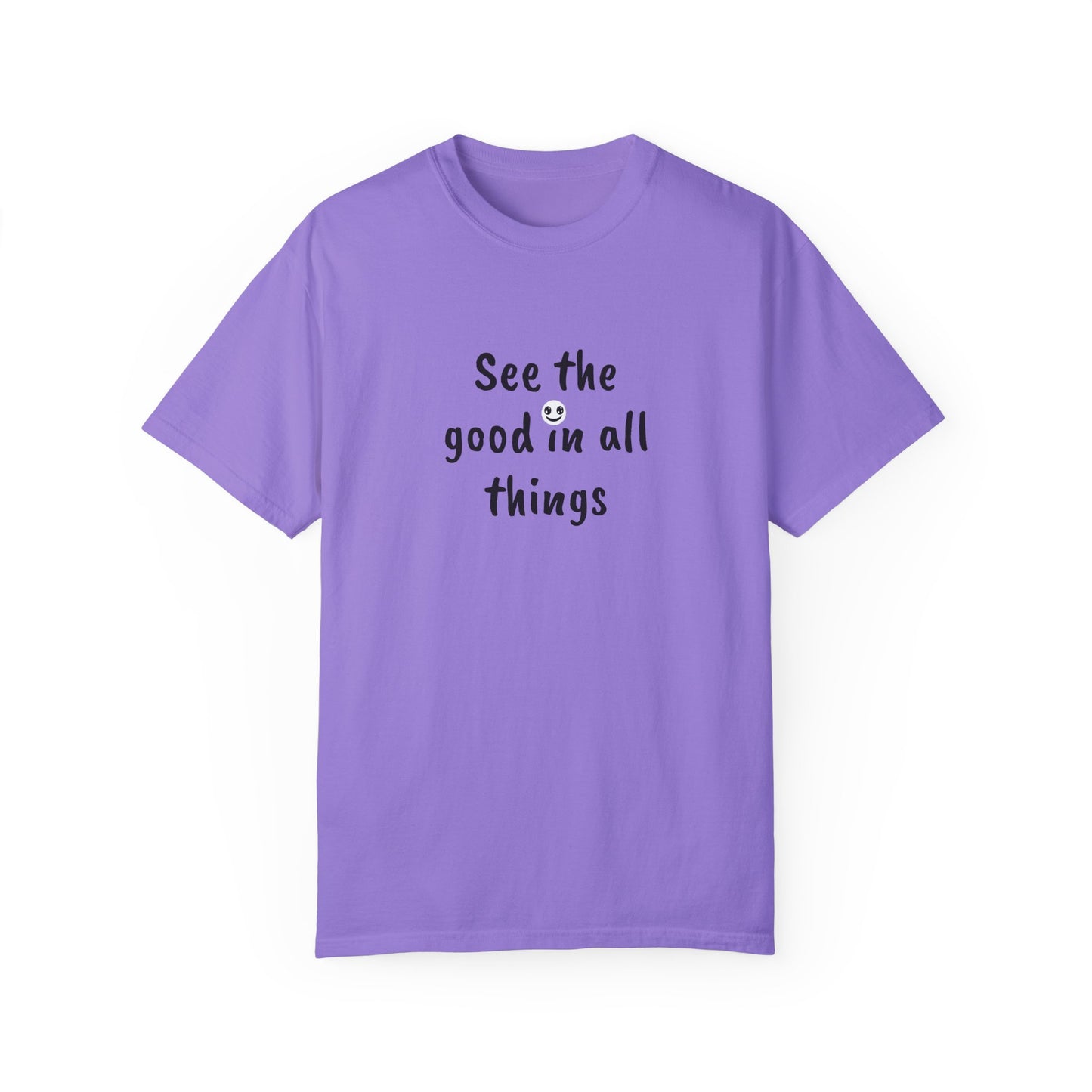 See the good in all things, Unisex Garment-Dyed T-shirt