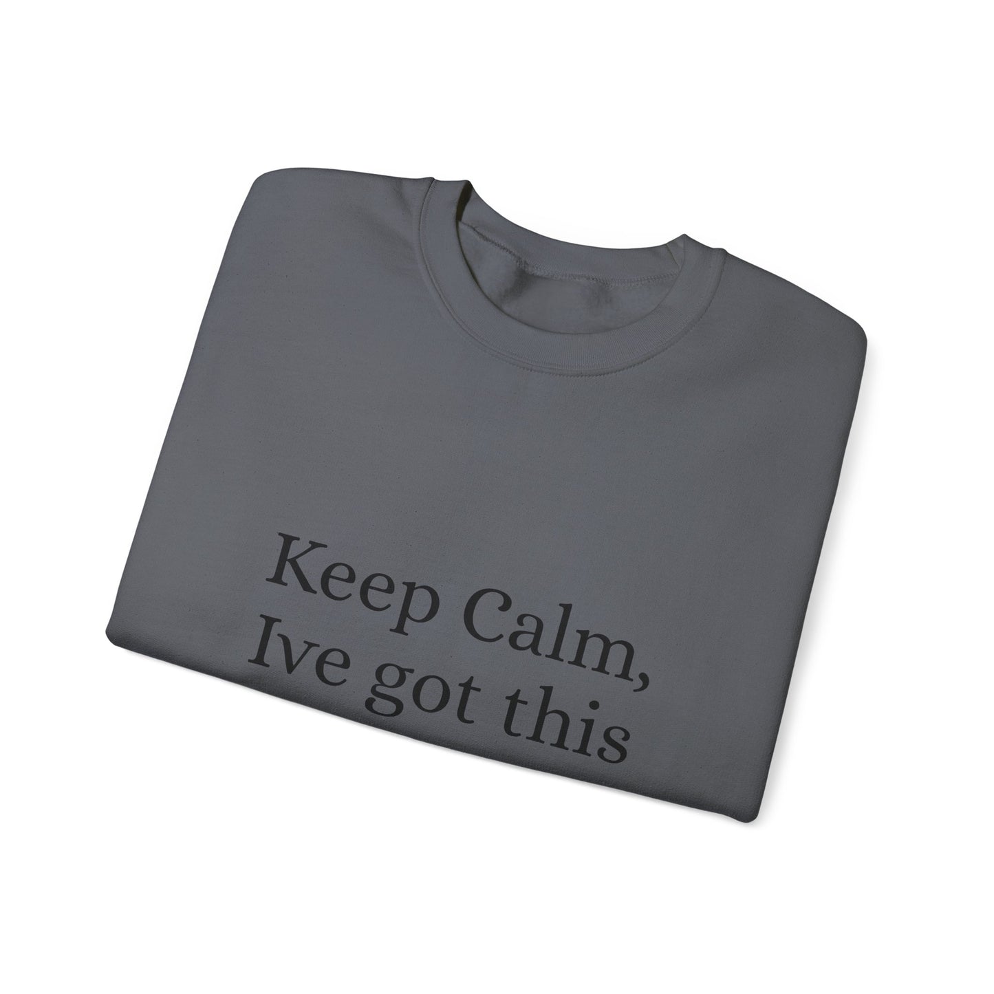 Keep Calm Ive got this, Unisex Heavy Blend™ Crewneck Sweatshirt - Original Prints Co