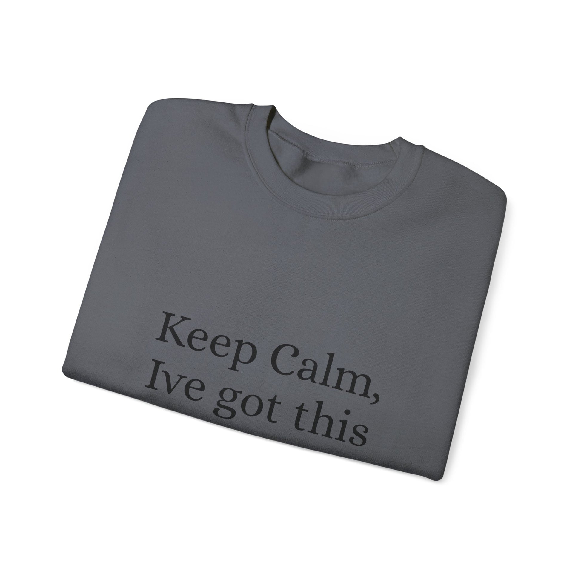 Keep Calm Ive got this, Unisex Heavy Blend™ Crewneck Sweatshirt - Original Prints Co