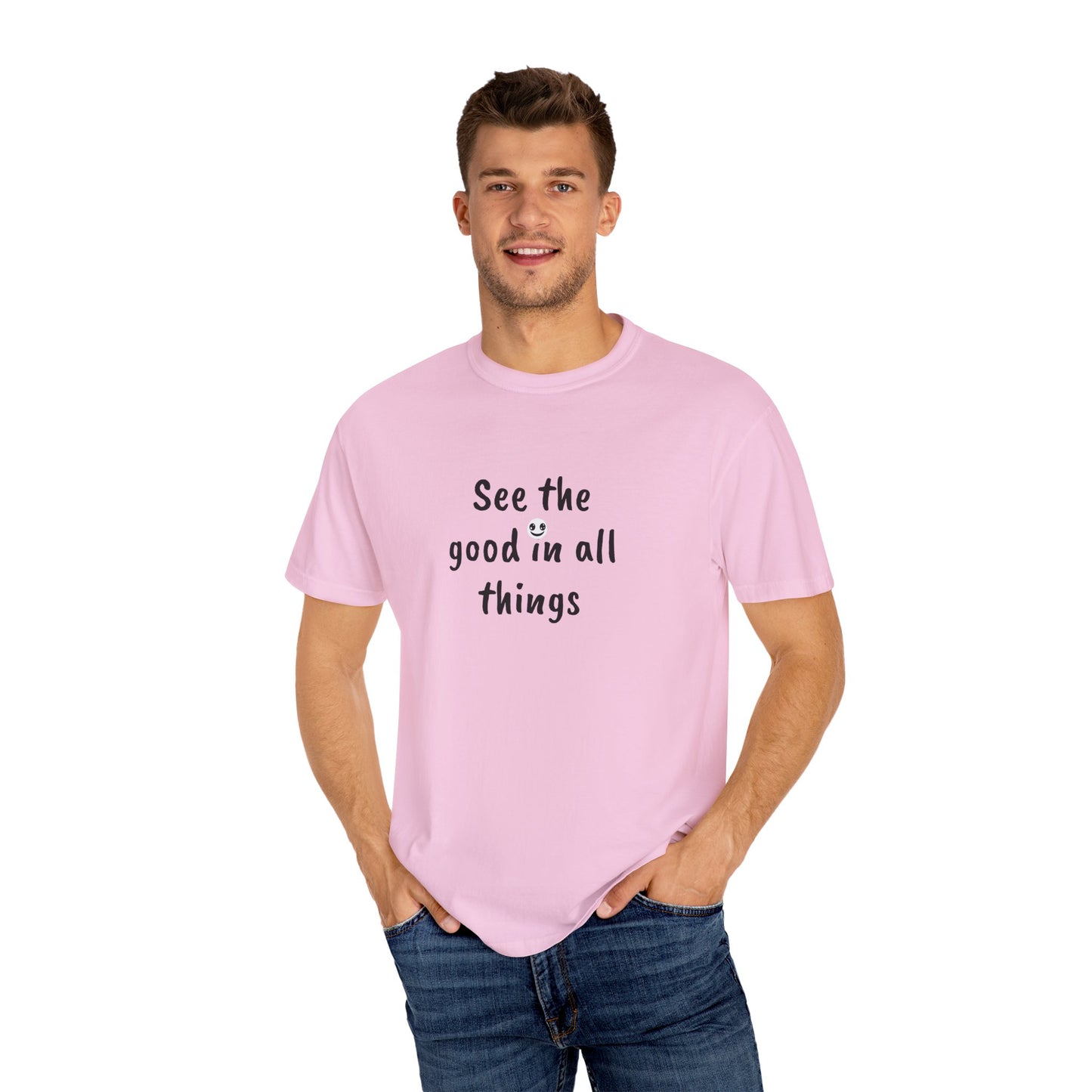 See the good in all things, Unisex Garment-Dyed T-shirt