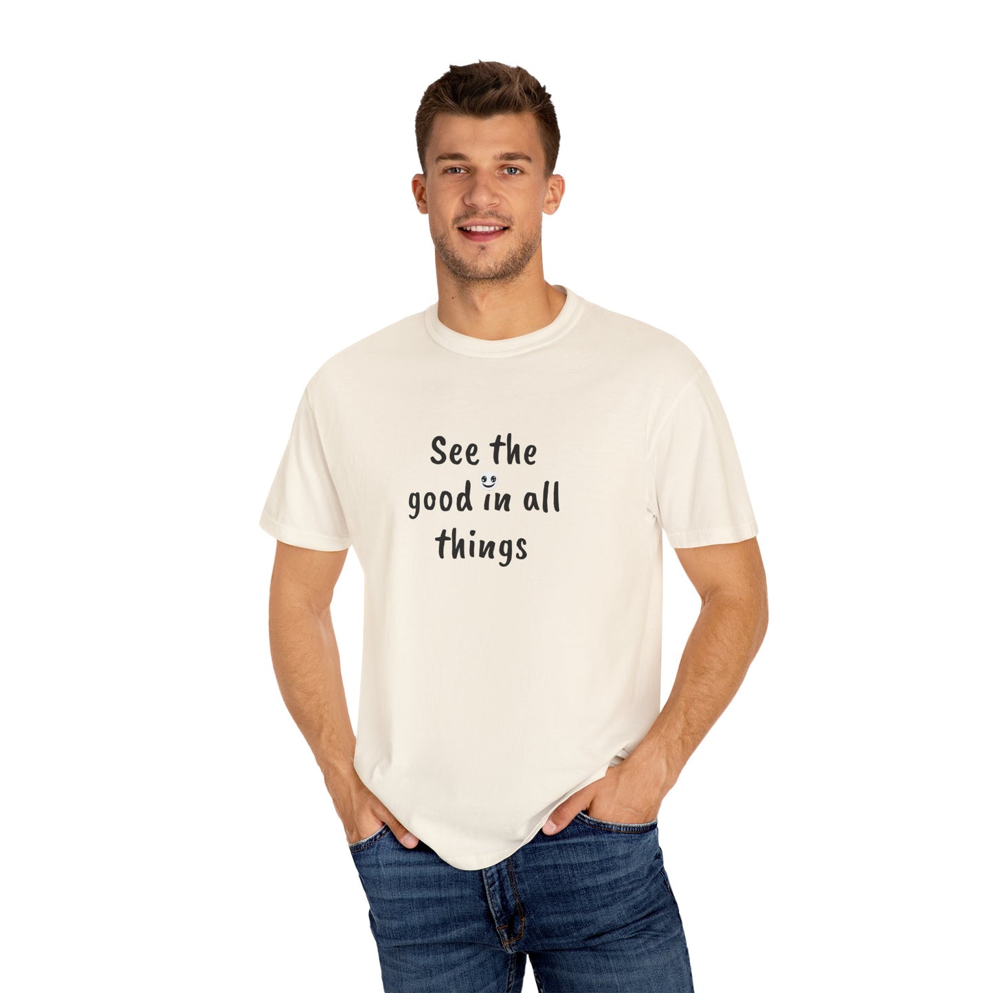 See the good in all things, Unisex Garment-Dyed T-shirt