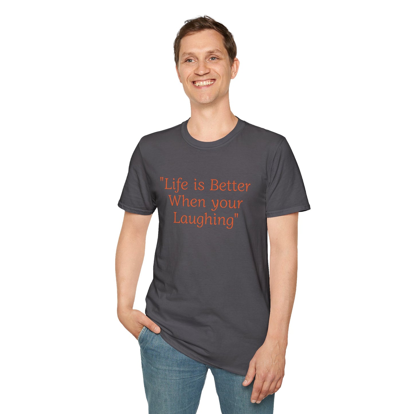 Life is Better when your Laughing, Unisex Softstyle T-Shirt