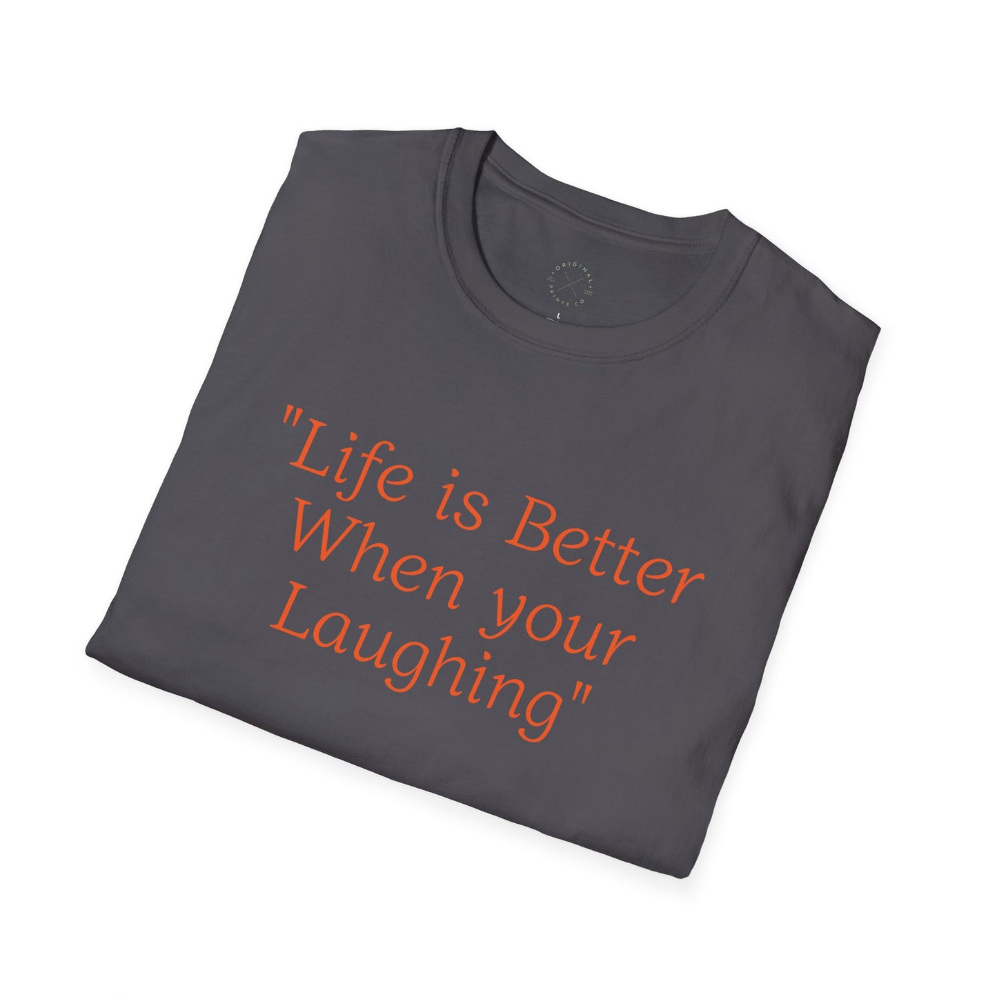 Life is Better when your Laughing, Unisex Softstyle T-Shirt