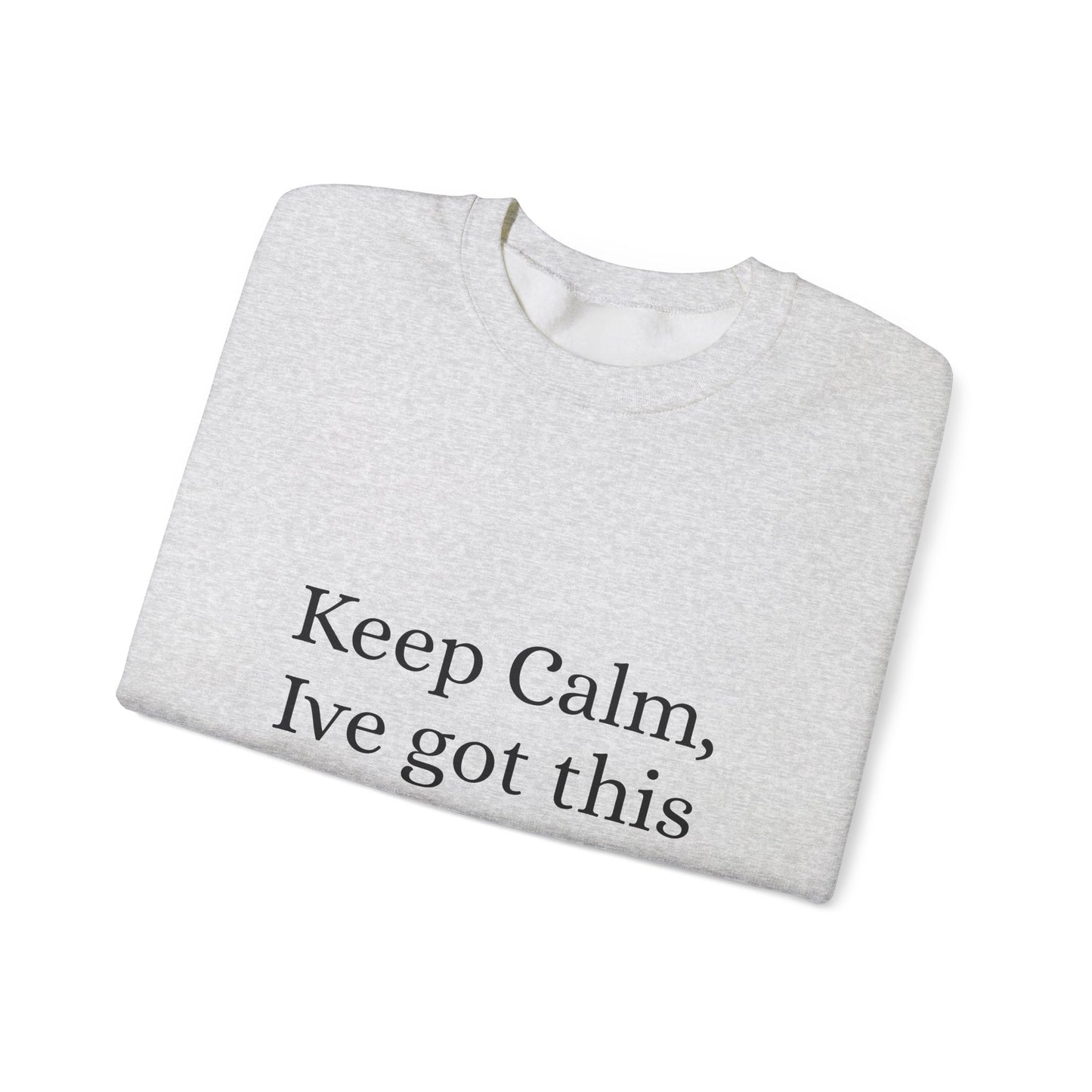 Keep Calm Ive got this, Unisex Heavy Blend™ Crewneck Sweatshirt