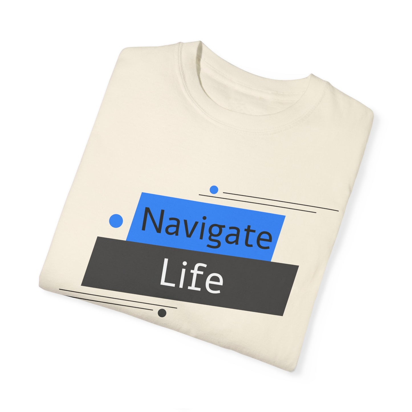 Navigate Life, Unisex Garment-Dyed T-shirt