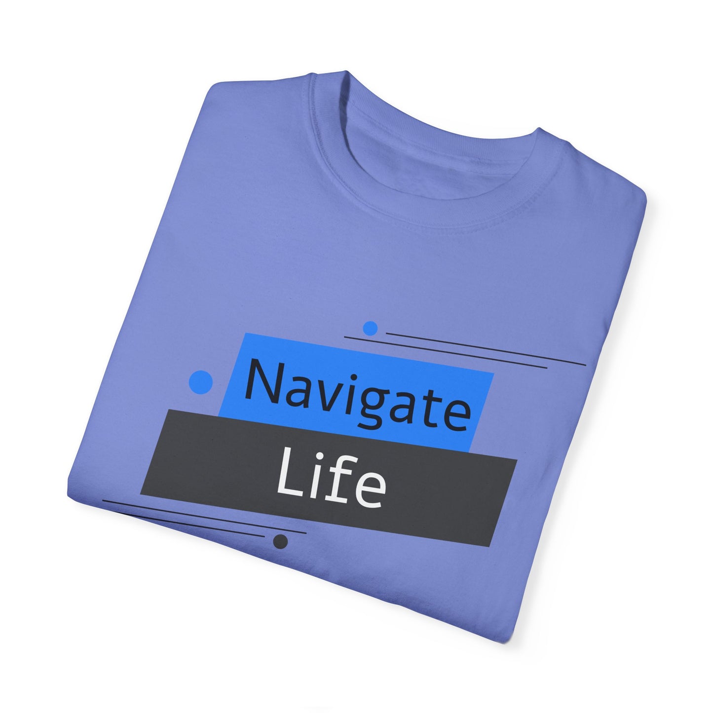 Navigate Life, Unisex Garment-Dyed T-shirt