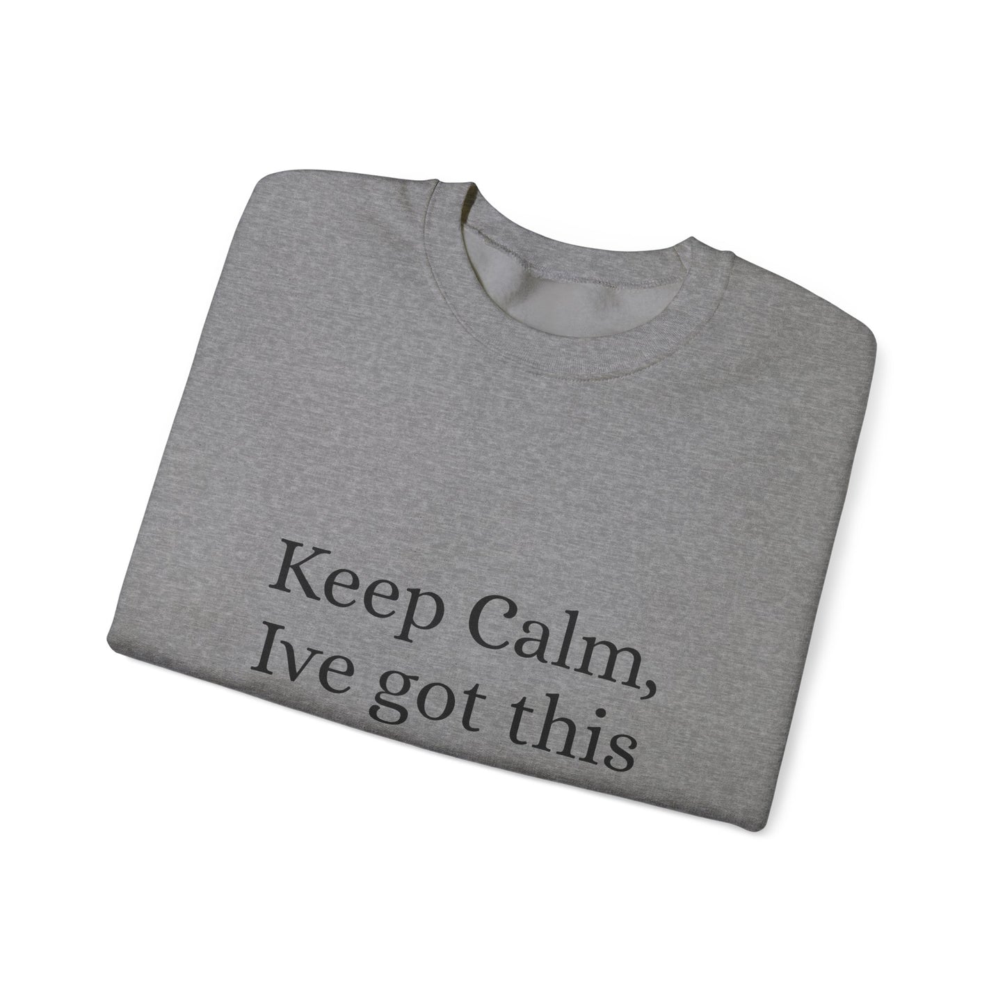 Keep Calm Ive got this, Unisex Heavy Blend™ Crewneck Sweatshirt