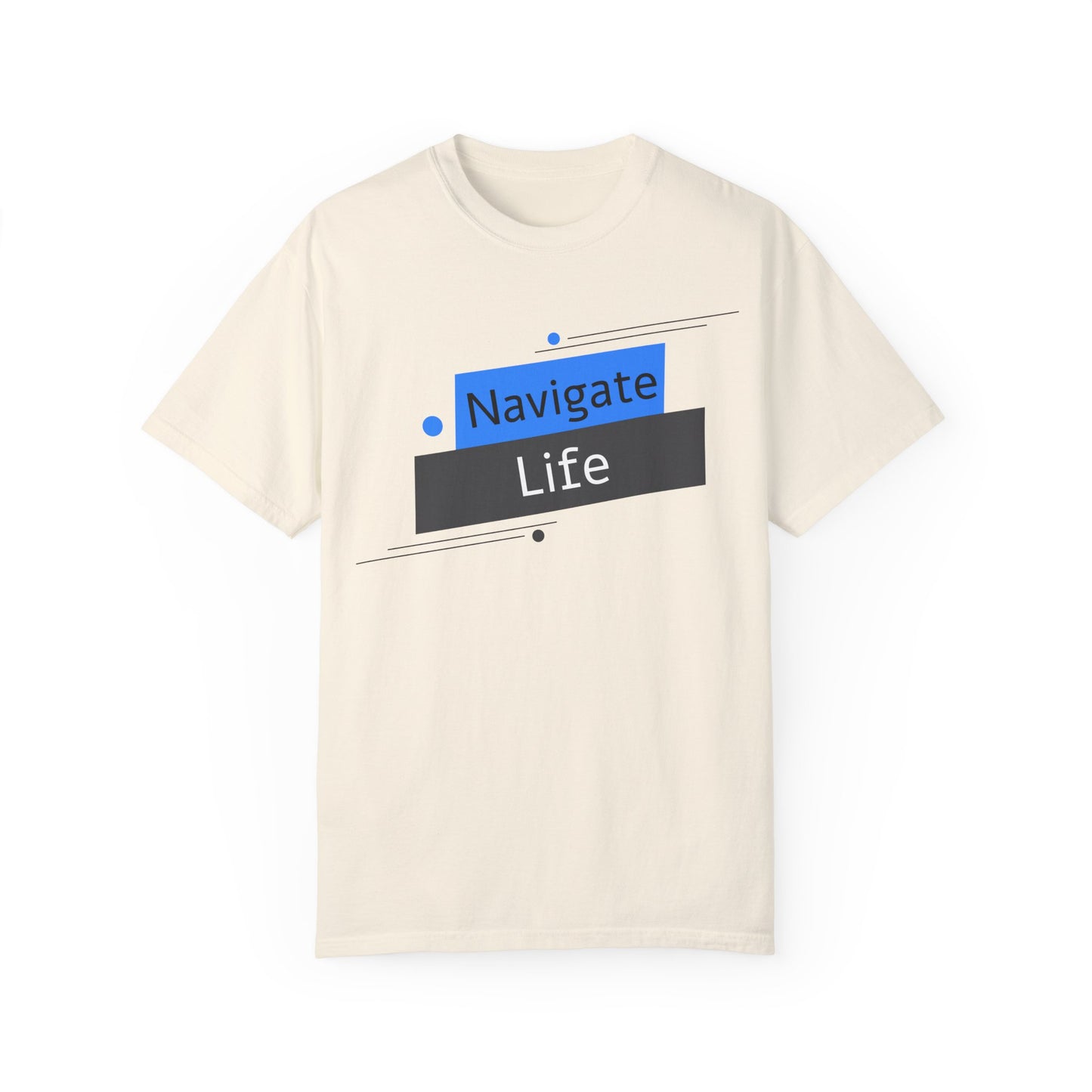 Navigate Life, Unisex Garment-Dyed T-shirt