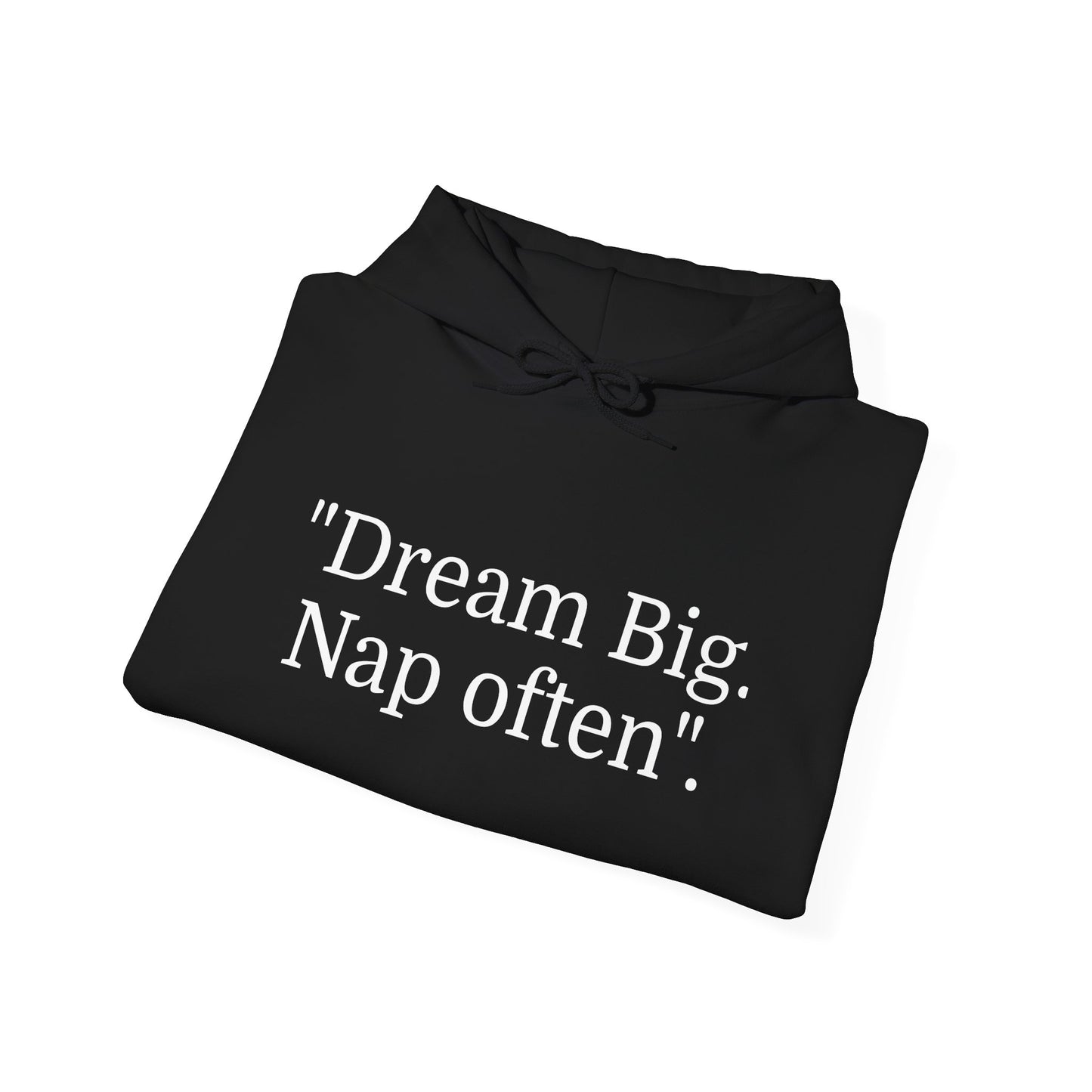 Hooded Sweatshirt, "Dream Big, Nap often"