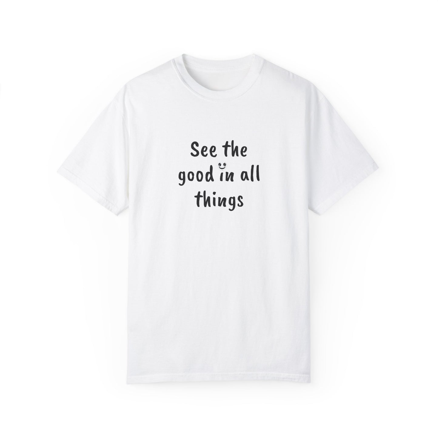 See the good in all things, Unisex Garment-Dyed T-shirt