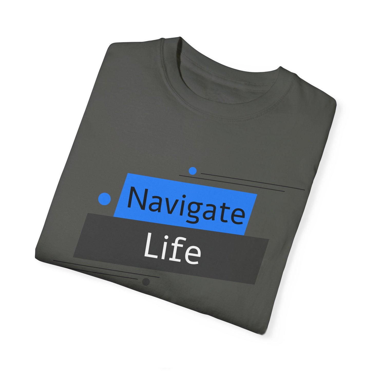 Navigate Life, Unisex Garment-Dyed T-shirt