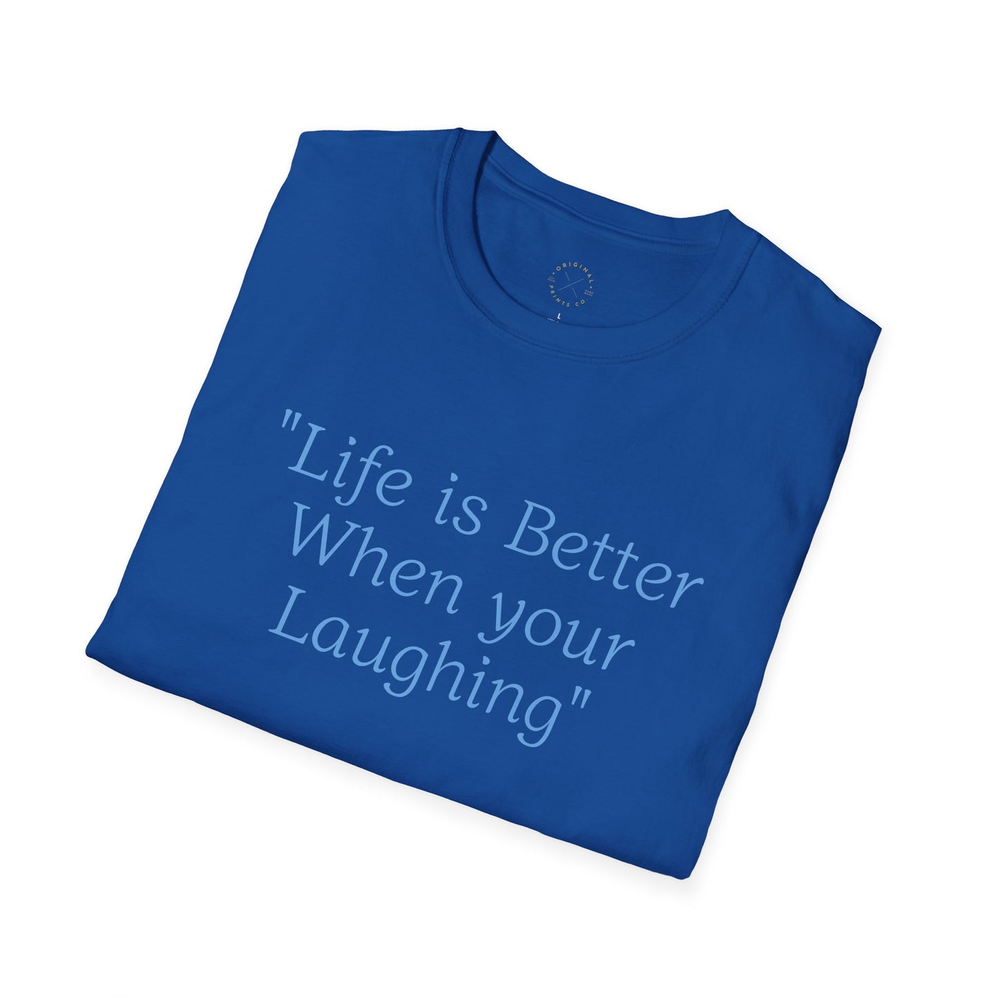 Life is Better when your Laughing, Unisex Softstyle T-Shirt