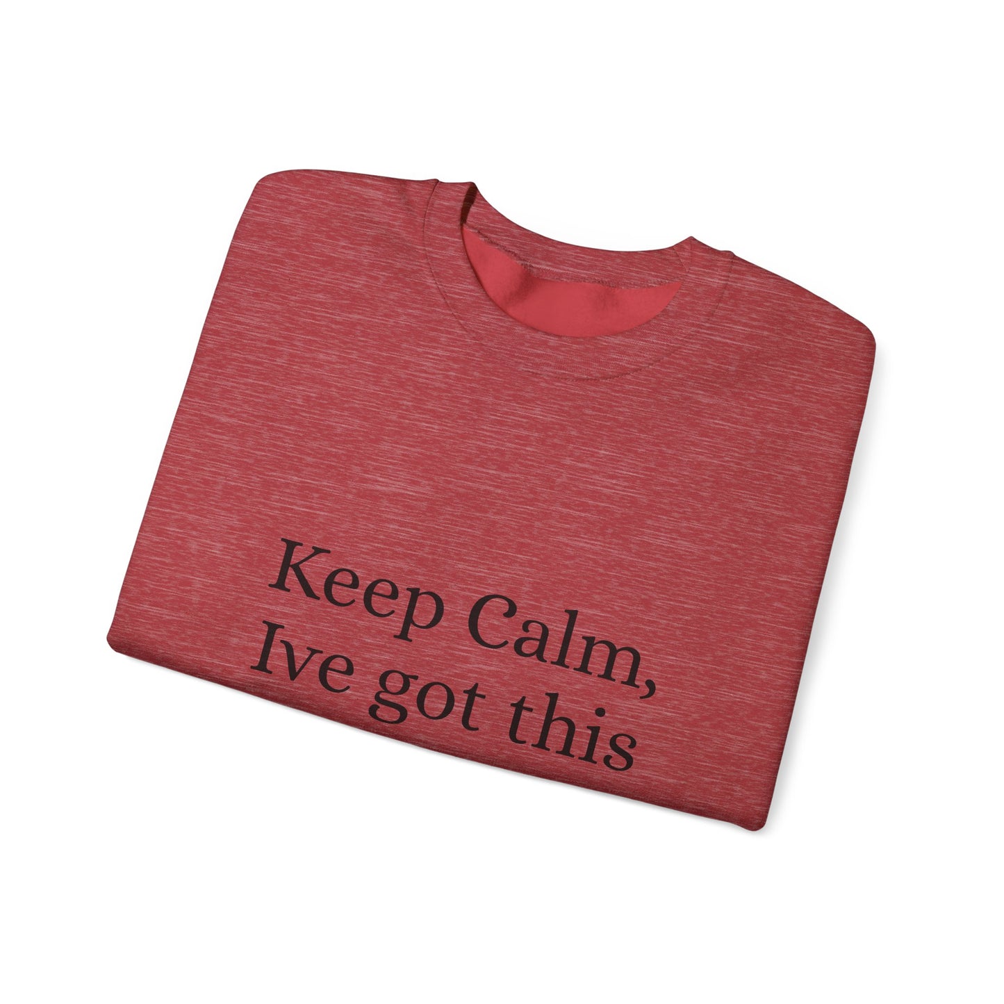 Keep Calm Ive got this, Unisex Heavy Blend™ Crewneck Sweatshirt