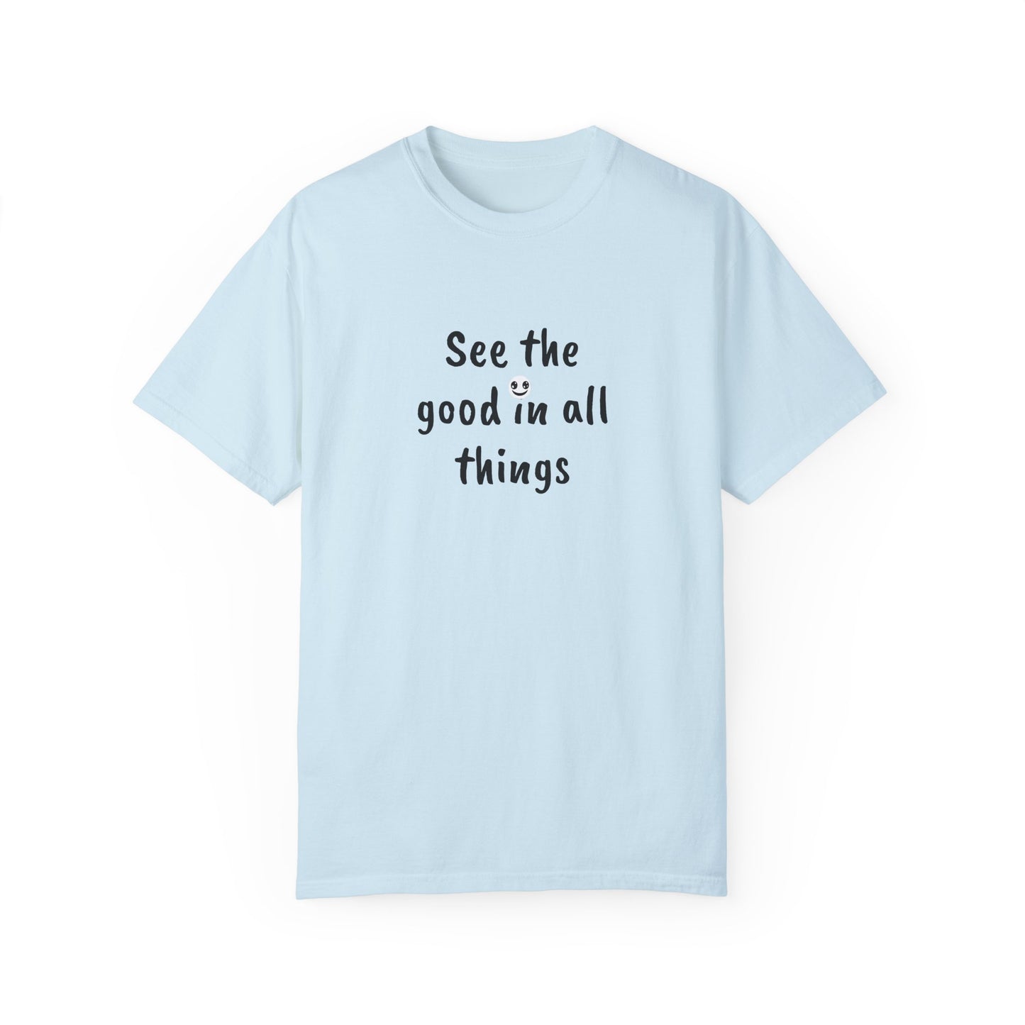 See the good in all things, Unisex Garment-Dyed T-shirt