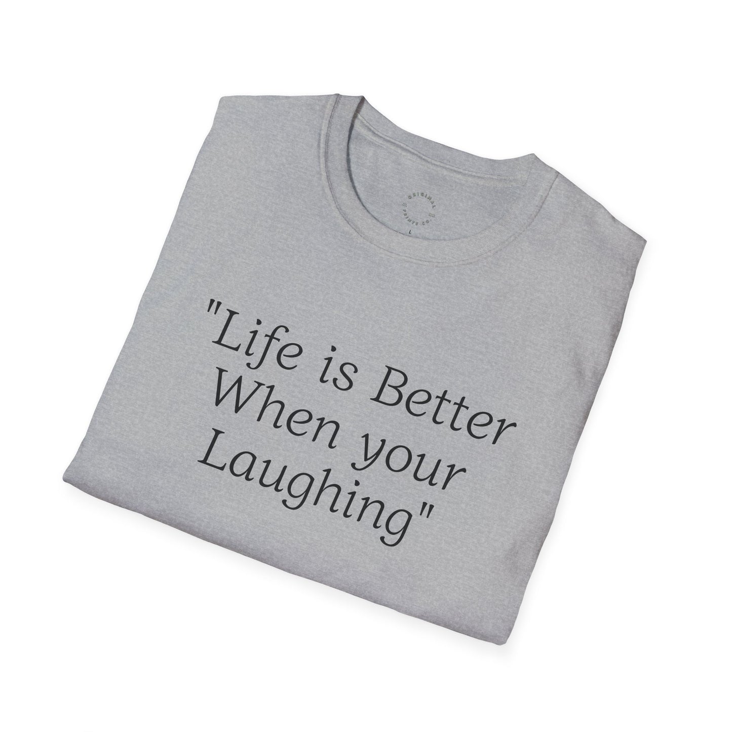 Life is Better when your Laughing, Unisex Softstyle T-Shirt