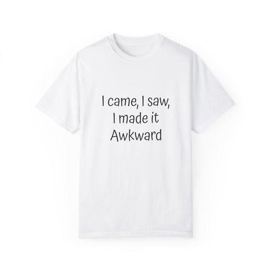 I came, I saw, I made it Awkward. Unisex T-shirt - Original Prints Co