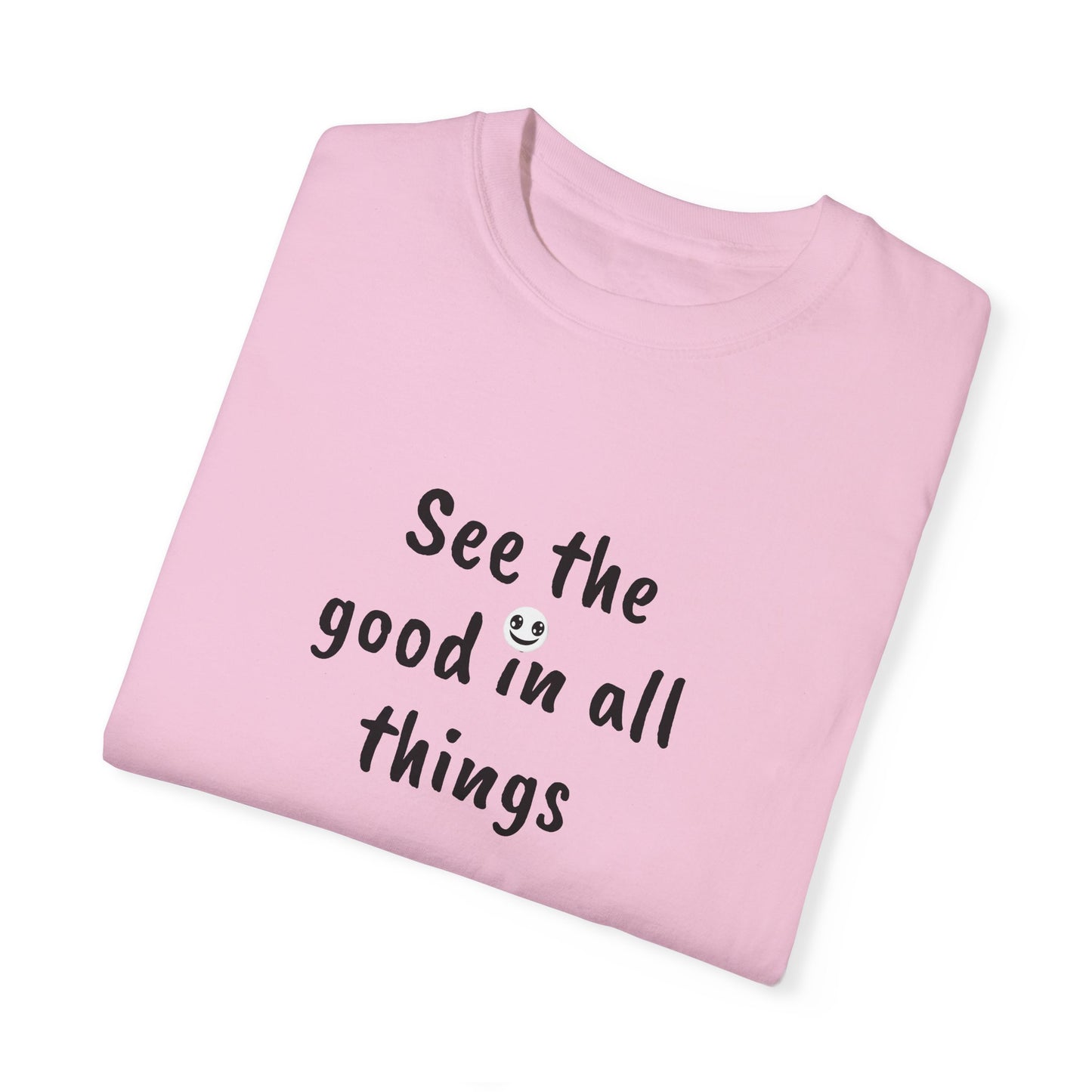 See the good in all things, Unisex Garment-Dyed T-shirt