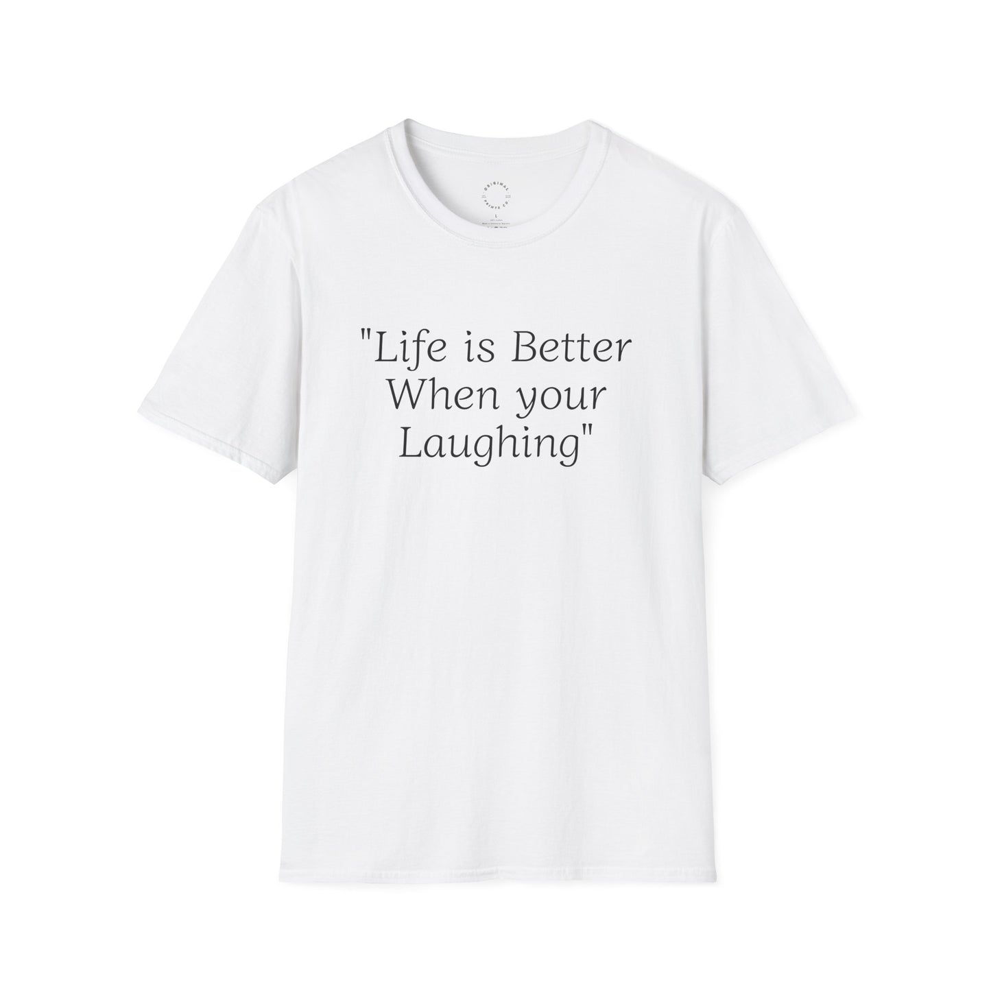 Life is Better when your Laughing, Unisex Softstyle T-Shirt