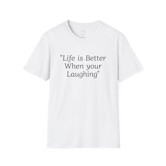 Life is Better when your Laughing, Unisex Softstyle T-Shirt