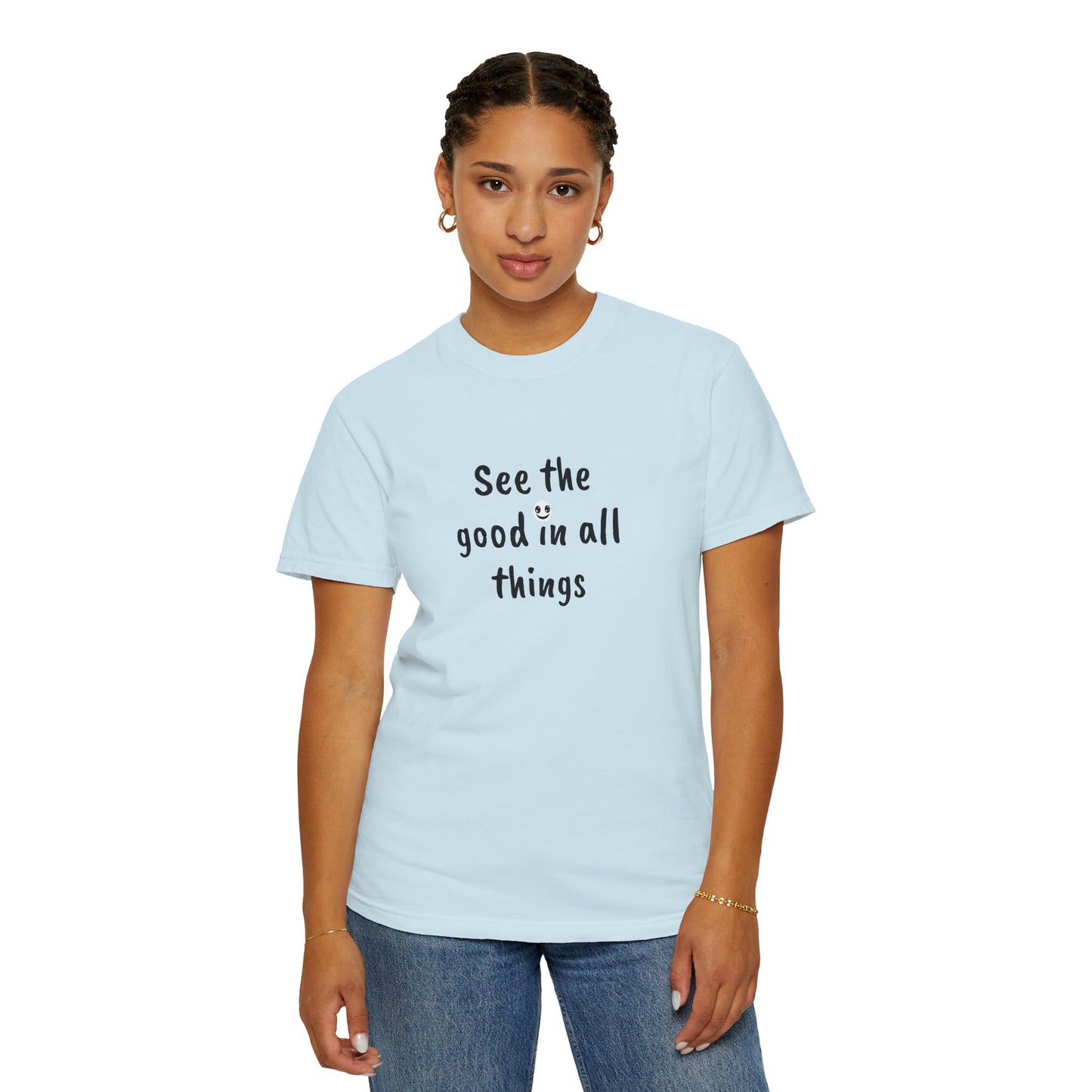 See the good in all things, Unisex Garment-Dyed T-shirt