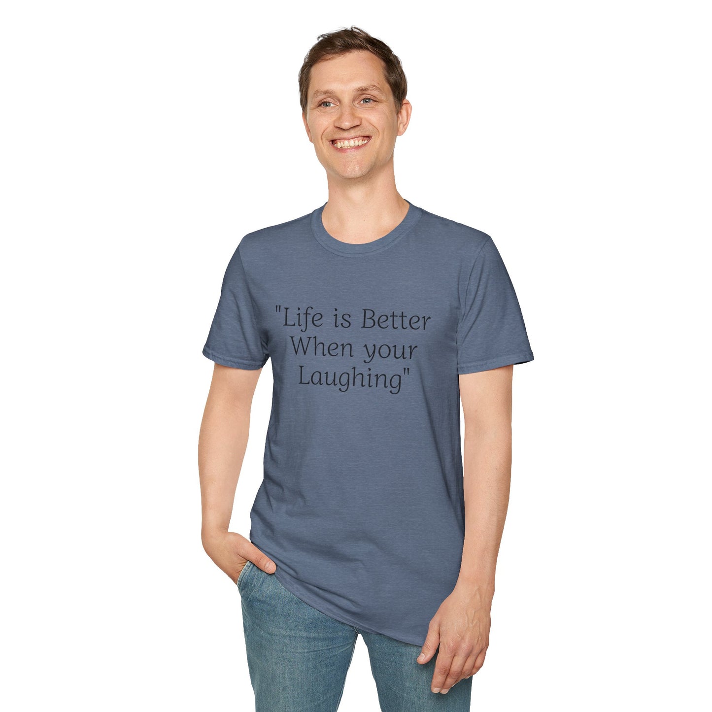 Life is Better when your Laughing, Unisex Softstyle T-Shirt